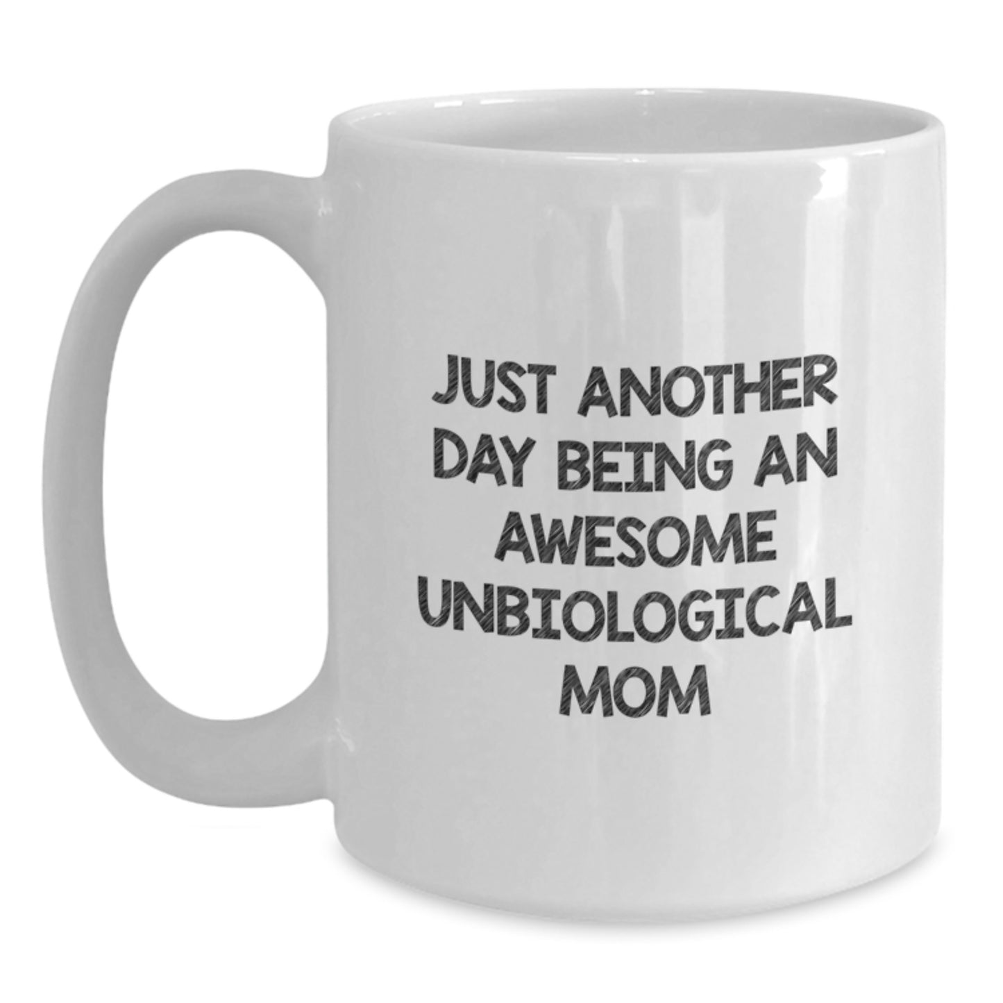 Funny Unbiological Mom Gifts, White Coffee Mugs, Just Another Day Being An Awesome Unbiological Mom Quote, Unique Christmas Unique Gifts from Friends for Unbiological Mom - Main
