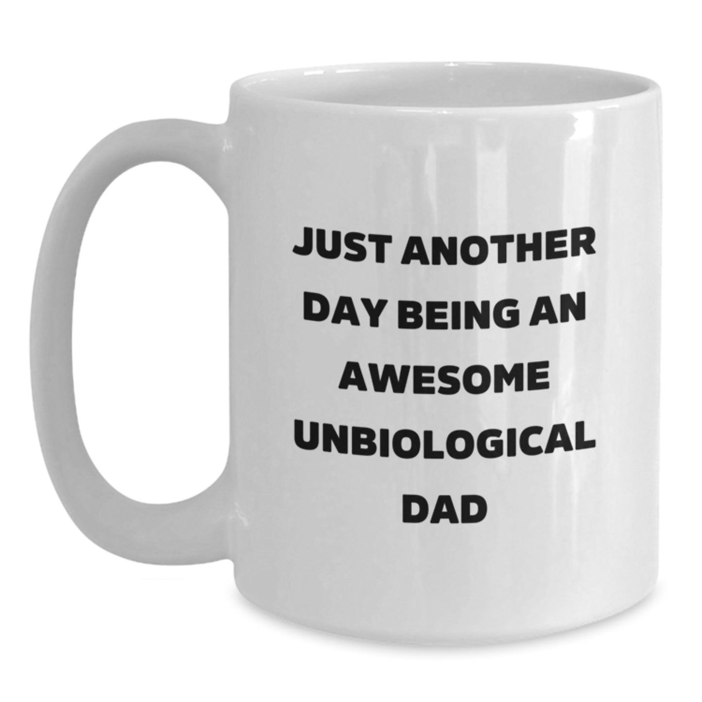 Funny Unbiological Dad Birthday Unique Gifts for Men from Friends - White Coffee Mug - 'Just Another Day Being An Awesome' Quote - Main