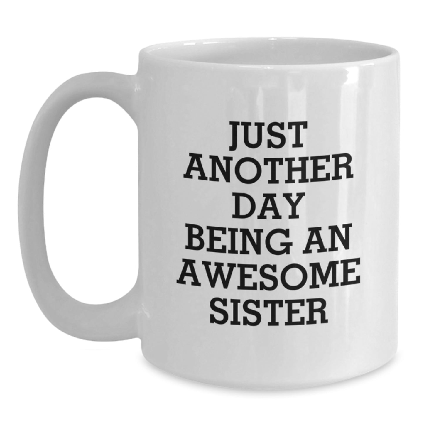 Gifts from Sisters, Funny White Coffee Mug with Just Another Day Being An Awesome Sister Quote, Perfect for Sister, Unique Mother's Day Unique Gifts - Main