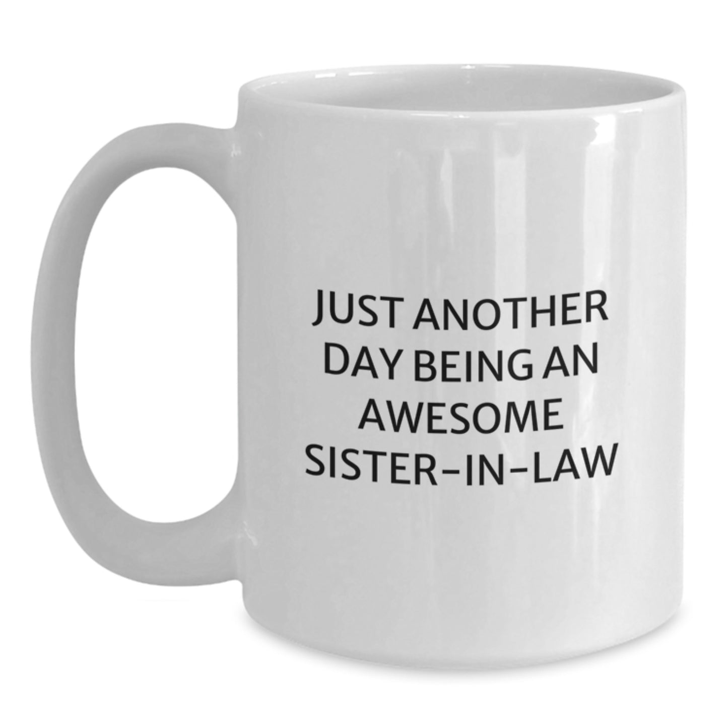 Funny Sister-in-law Gifts from Men to Sister-in-law, Christmas Unique Gifts for Sister-in-law, White Coffee Mug with Just Another Day Being An Awesome Sister-in-law Quote - Main