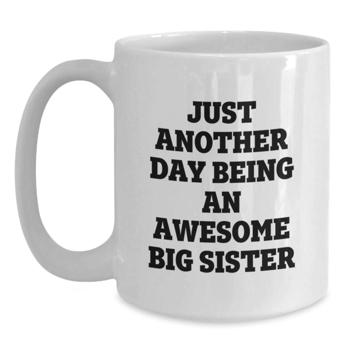 Funny Big Sister Gifts from Family for Christmas Unique Mugs, Just Another Day Being An Awesome Big Sister Quote, White Coffee Mug for Women - Main