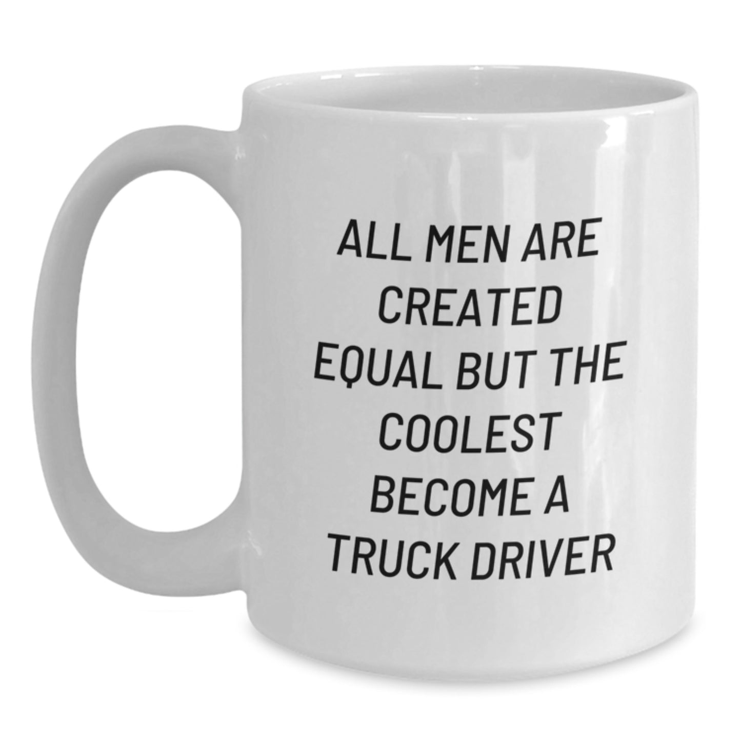 Funny Truck Driver Gifts for Men, White Coffee Mug, 'All Men Are Created Equal But The Coolest Become A Truck Driver' Quote, Mother's Day Unique Gifts from Family - Main