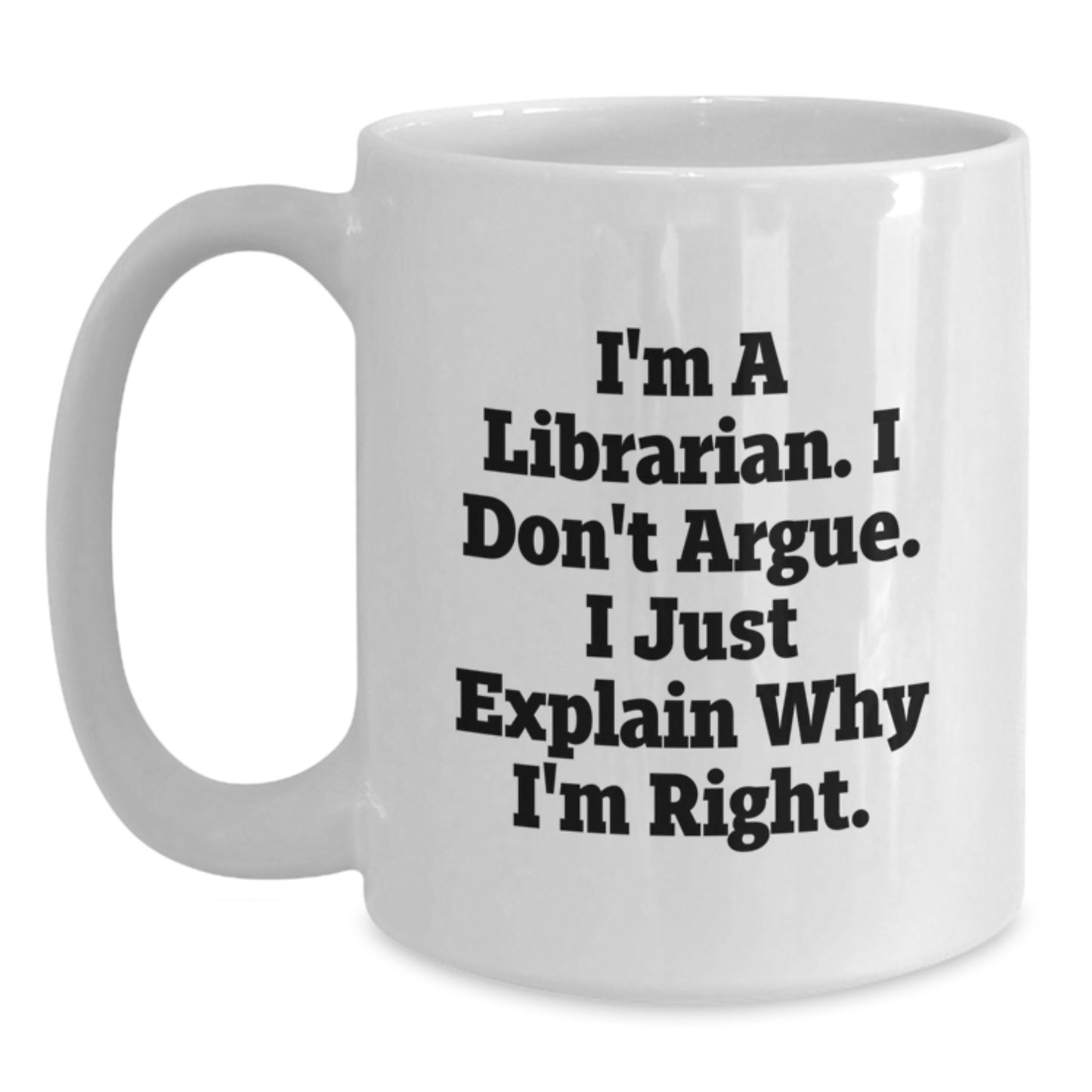 Funny Librarian Gifts, White Coffee Mugs for Librarians, I'm Right Quote, Mother's Day Unique Gifts from Family to Librarian - Main
