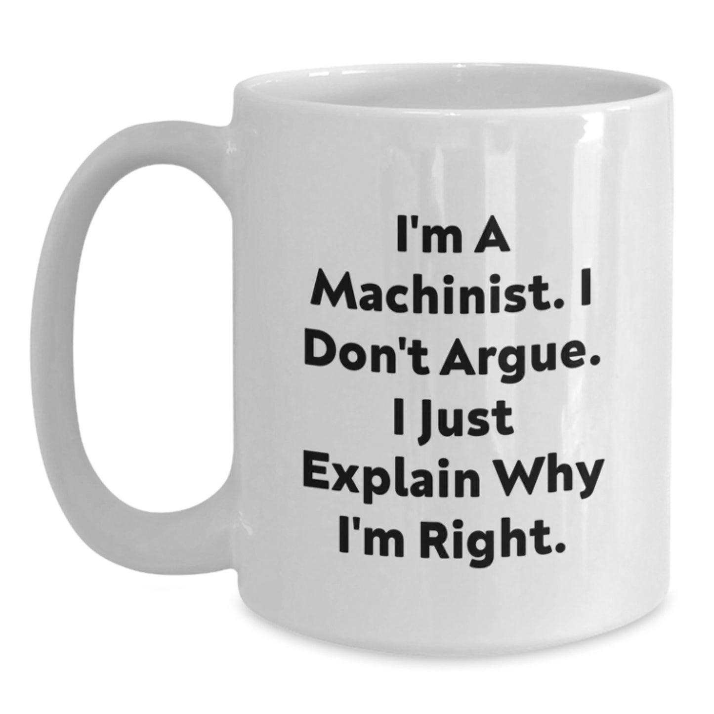 Funny Machinist Gifts from Family, Unique White Coffee Mug for Machinist Men, I'm Right Quotes on Mother's Day - Main
