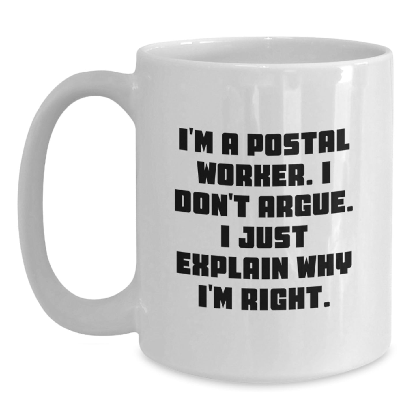 Funny Postal Worker Gifts for Men, White Coffee Mugs from Friends, Christmas Unique Presents for Postal Worker, I'm A Postal Worker. I Don't Argue. I Just Explain Why I'm Right. - Main