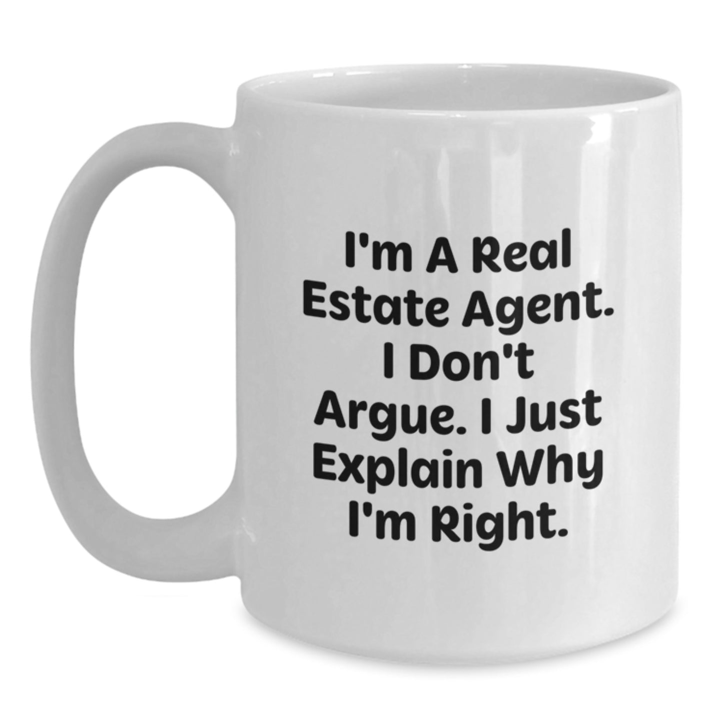 Funny Real Estate Agent Christmas Unique Gifts from Coworkers, White Coffee Mug, I'm A Real Estate Agent. I Don't Argue. I Just Explain Why I'm Right. - Main