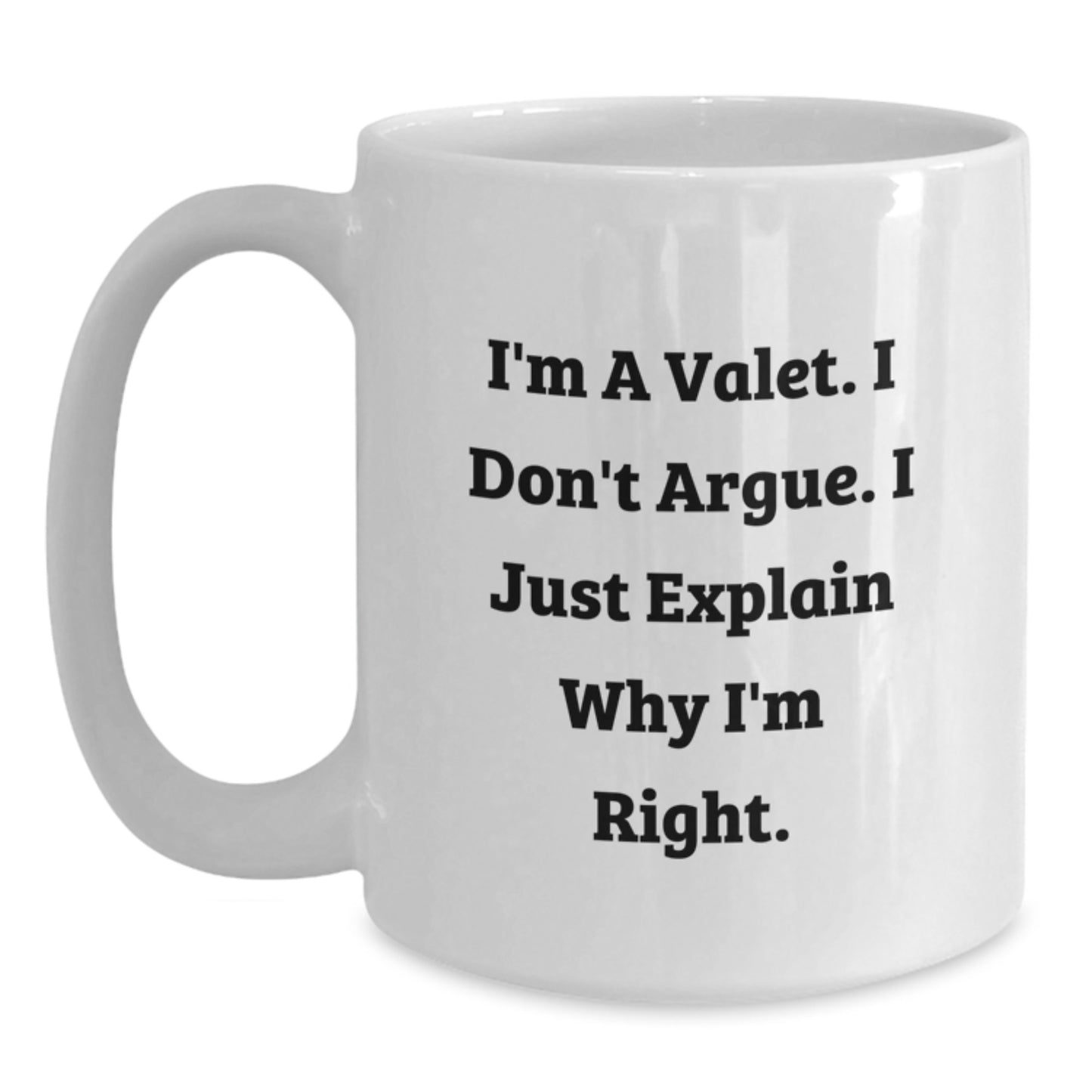 Funny Valet Gifts from Friends for Valet with White Coffee Mug - I'm A Valet. I Don't Argue. I Just Explain Why I'm Right. - Main