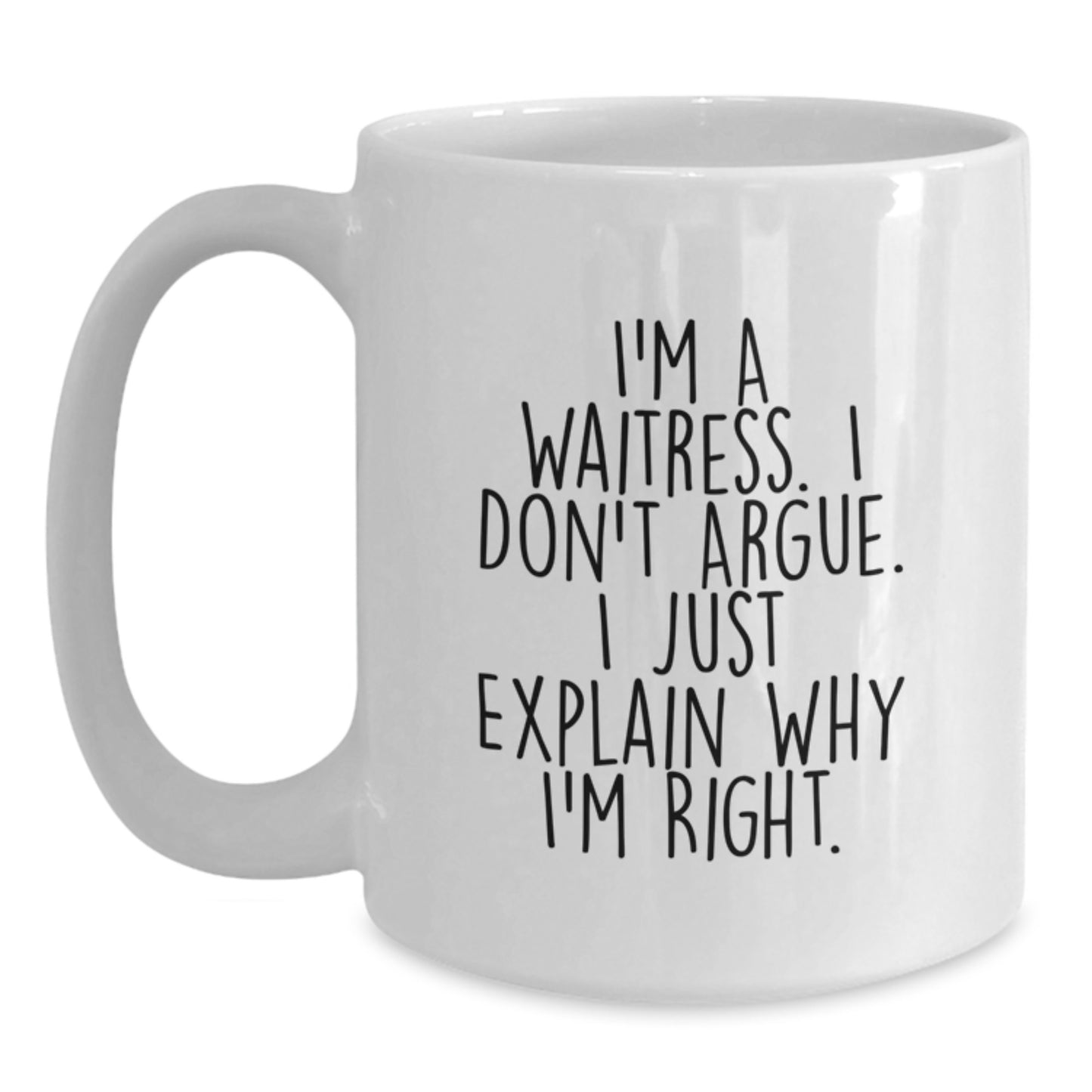 Funny Waitress Gifts for Graduation Unique White Coffee Mugs, Gifts from Friends, Funny Quote I'm A Waitress. I Don't Argue. - Main