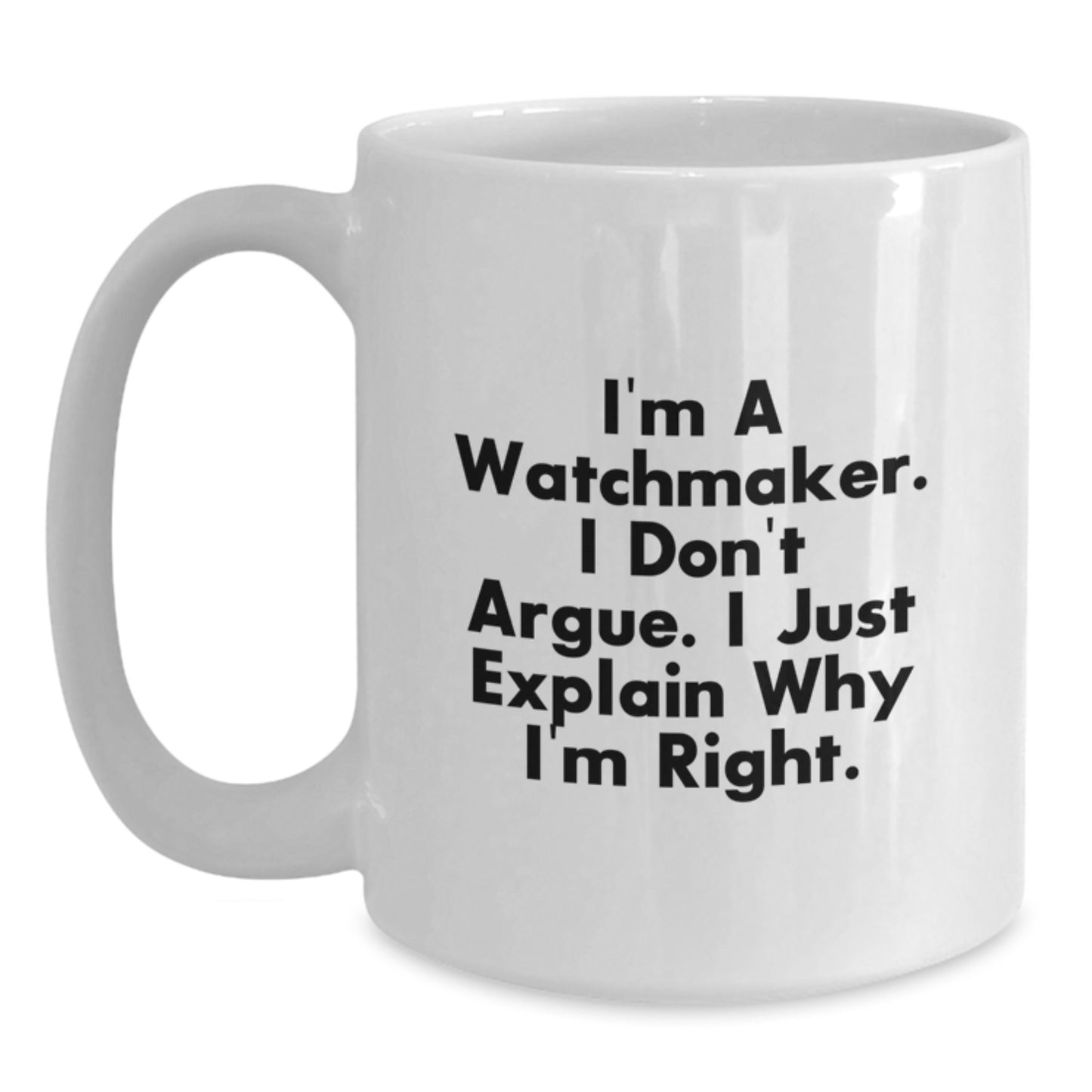 Funny Watchmaker Quotes, White Coffee Mugs Gifts from Family to Watchmaker Friends on Graduation Day - 11oz or 15oz Capacity, Ceramic, Microwave and Dishwasher Safe - Main