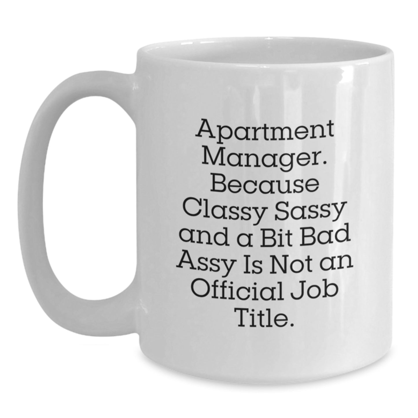 Funny Apartment Manager White Coffee Mug Gifts from Friends and Family for Christmas, Unique and Humorous Quote Makes a Great Gift for Men and Women, 11oz or 15oz Ceramic Mug - Main