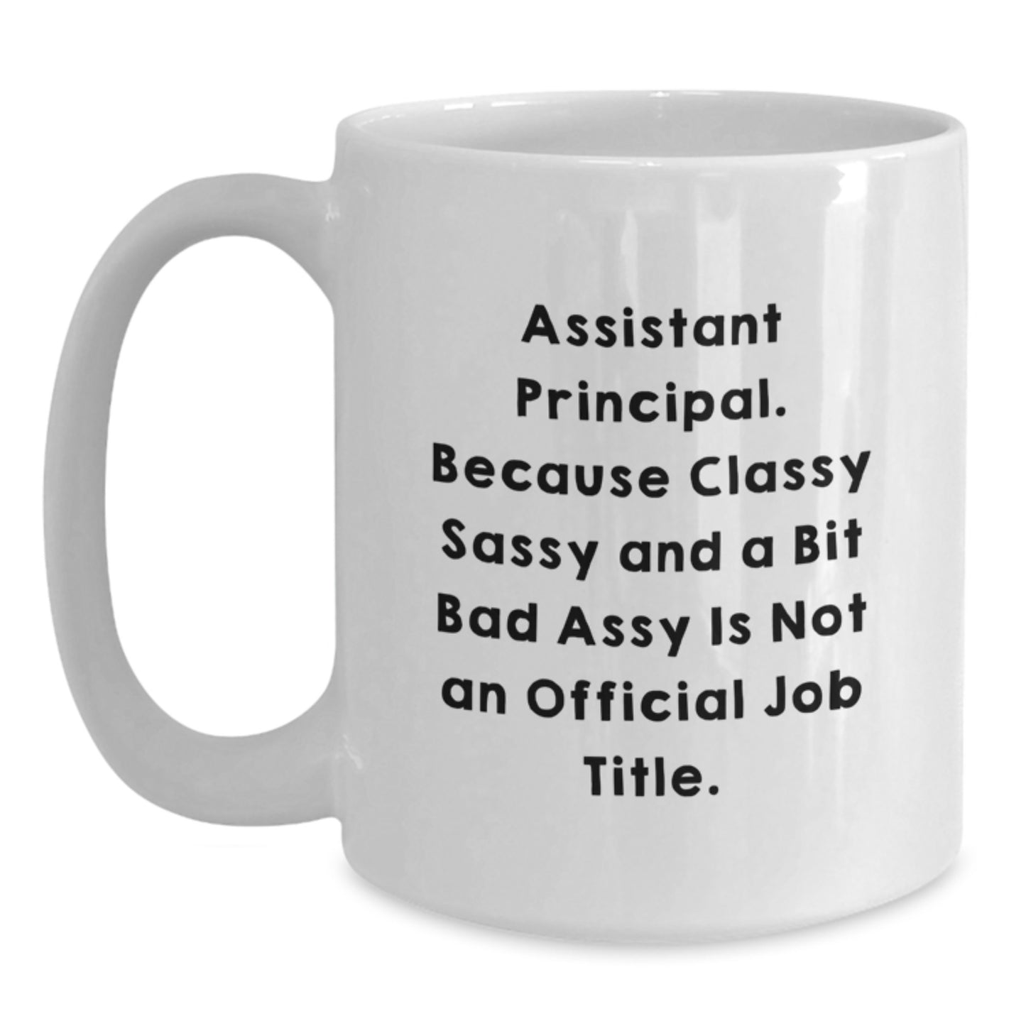 Funny Assistant Principal Gifts from Coworkers, White Coffee Mug for Graduation Unique Gifts, 'Assistant Principal. Because Classy Sassy And A Bit Fearlessy Is Not An Official Job Title.' - Main