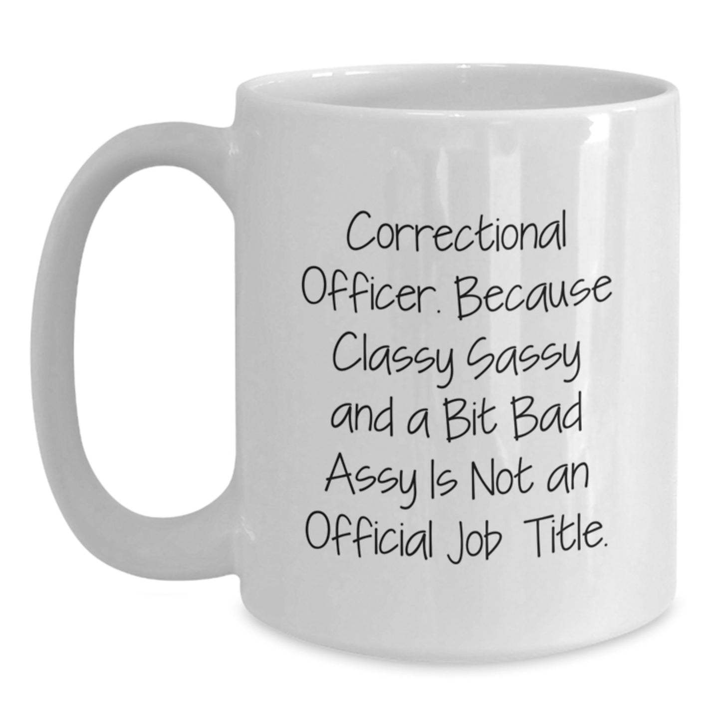 Correctional Officer Funny Quote Gifts from Friends, Unique White Coffee Mug for Correctional Officer, Classy Sassy and a Bit Fearlessy Graduation Gifts for Men - Main