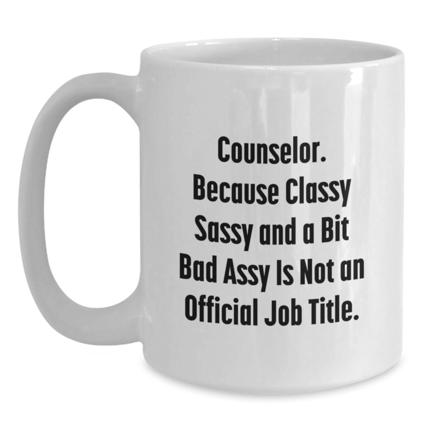 Funny Counselor Gifts from Friends for Counselor - Unique White Coffee Mug for Counselor - Classy Sassy And A Bit Fearlessy Is Not An Official Job Title - Main