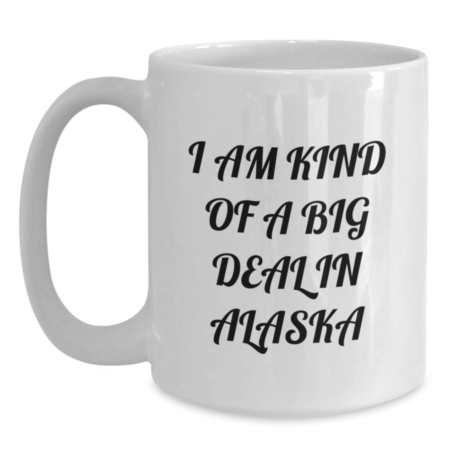 Funny Alaskan Gifts from Men to Women, White Coffee Mugs with I'm Kind Of A Prime Selection In Alaska Quote, Unique Mother's Day Unique Gifts for Alaska Lovers - Main