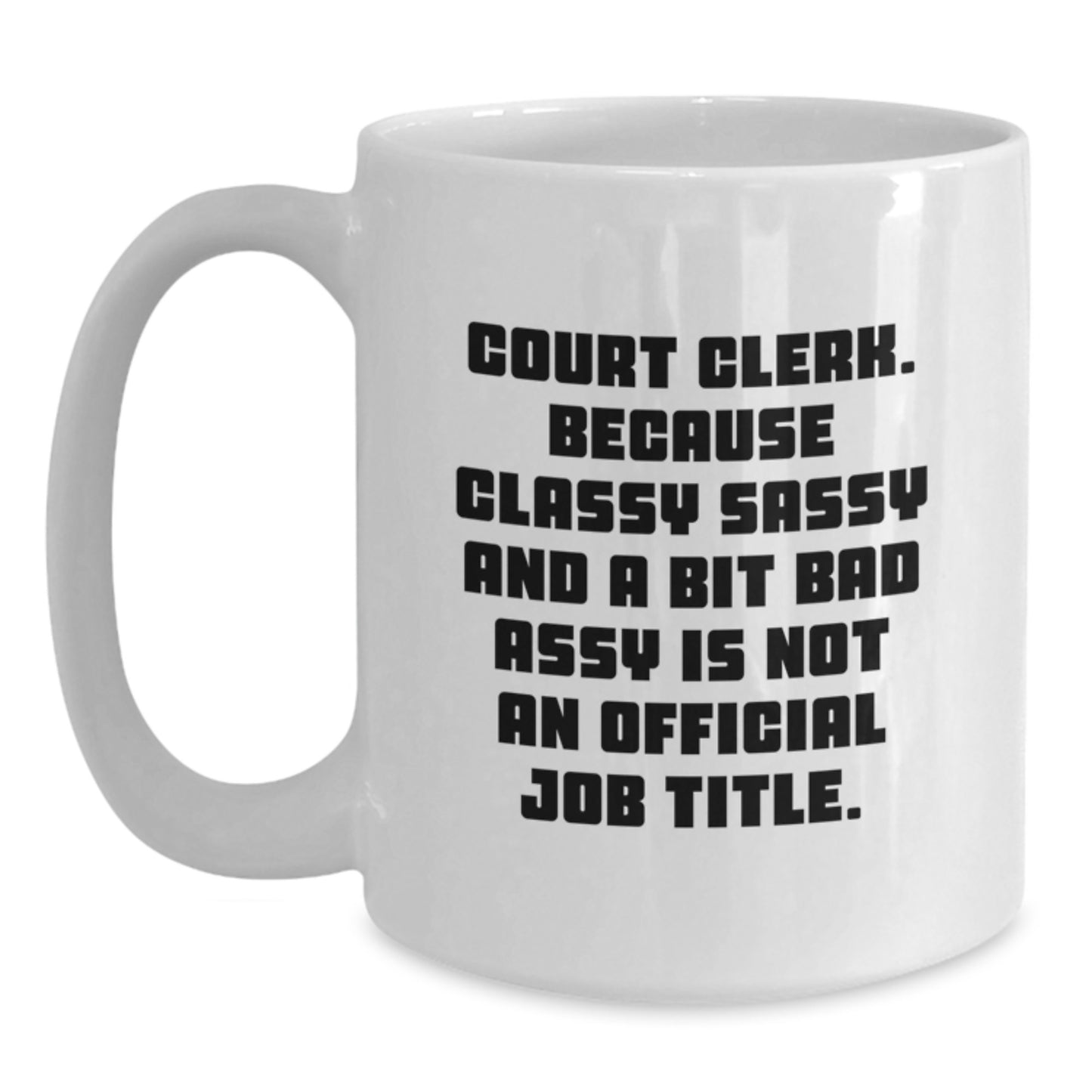 Funny Court Clerk Gift, Gifts from Family, White Coffee Mug, Classy Sassy And A Bit Fearlessy Is Not An Official Job Title, Court Clerk Unique Gifts, Mother's Day Unique Gifts - Main
