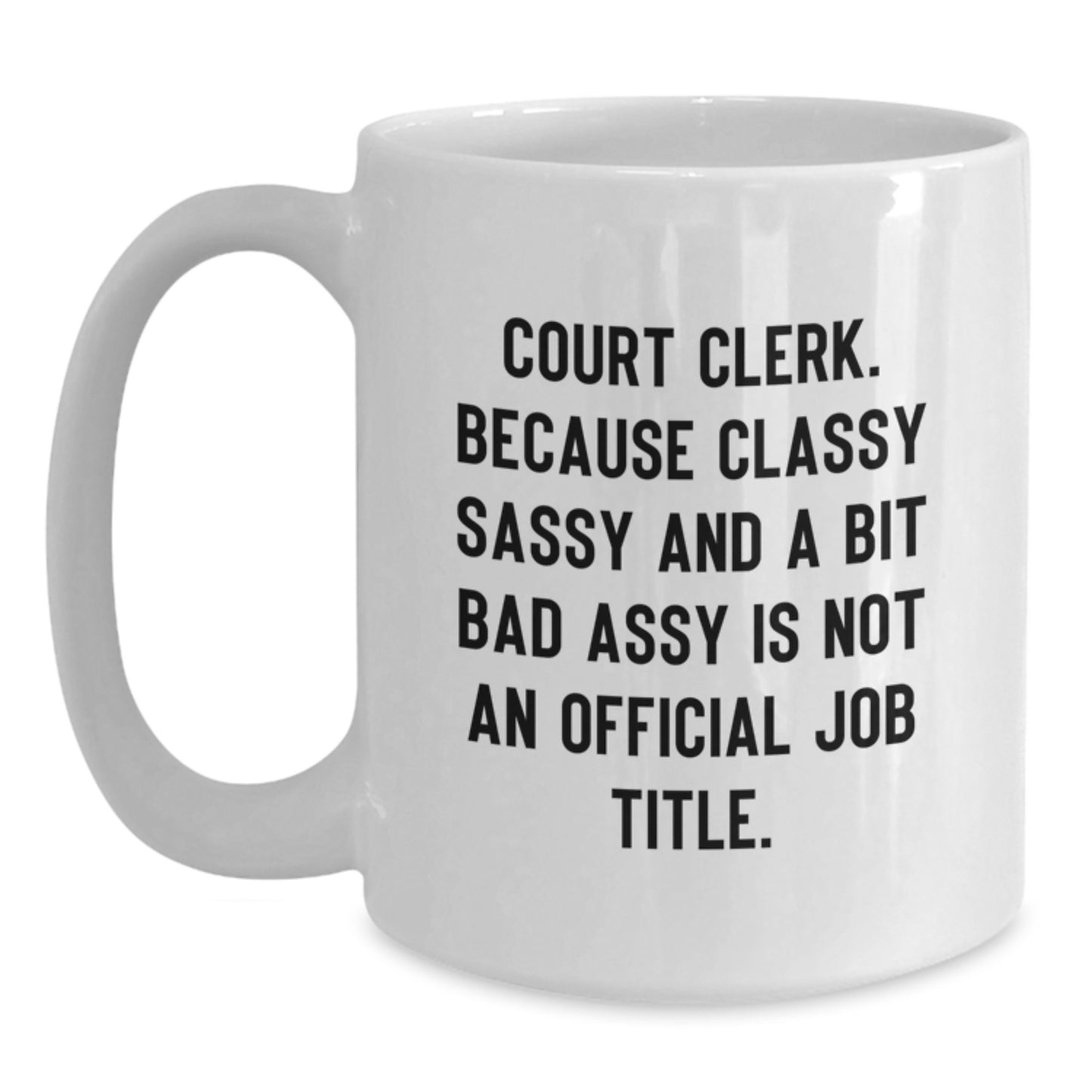 Funny Court Clerk White Coffee Mug Gifts from Family for Mother's Day - Quote: 'Classy Sassy And A Bit Fearlessy Is Not An Official Job Title' - Main