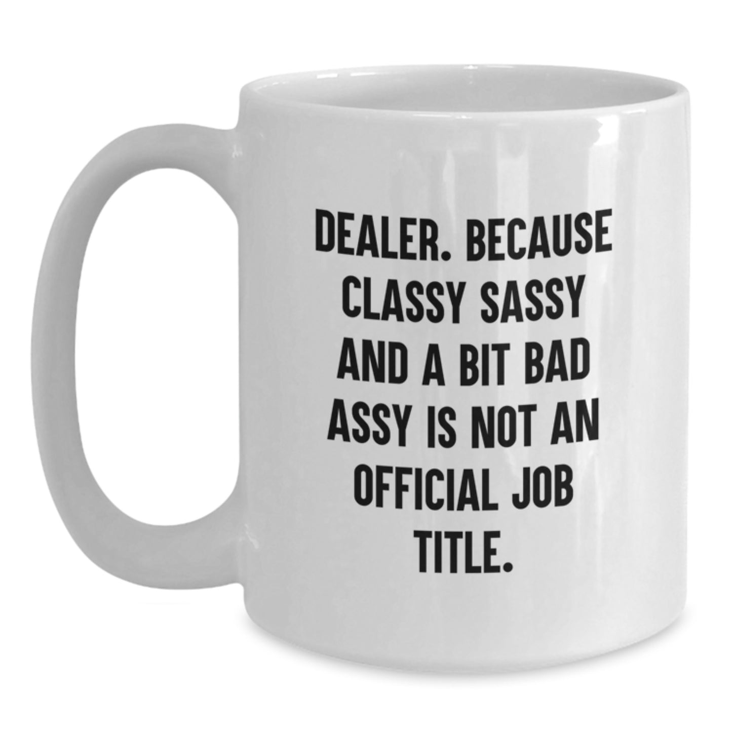 Funny Dealer Quote White Coffee Mug Gifts from Friends, Inspirational Dealer, Unique Mother's Day Unique Gifts for Dealer, 11oz or 15oz White Ceramic Mug - Main