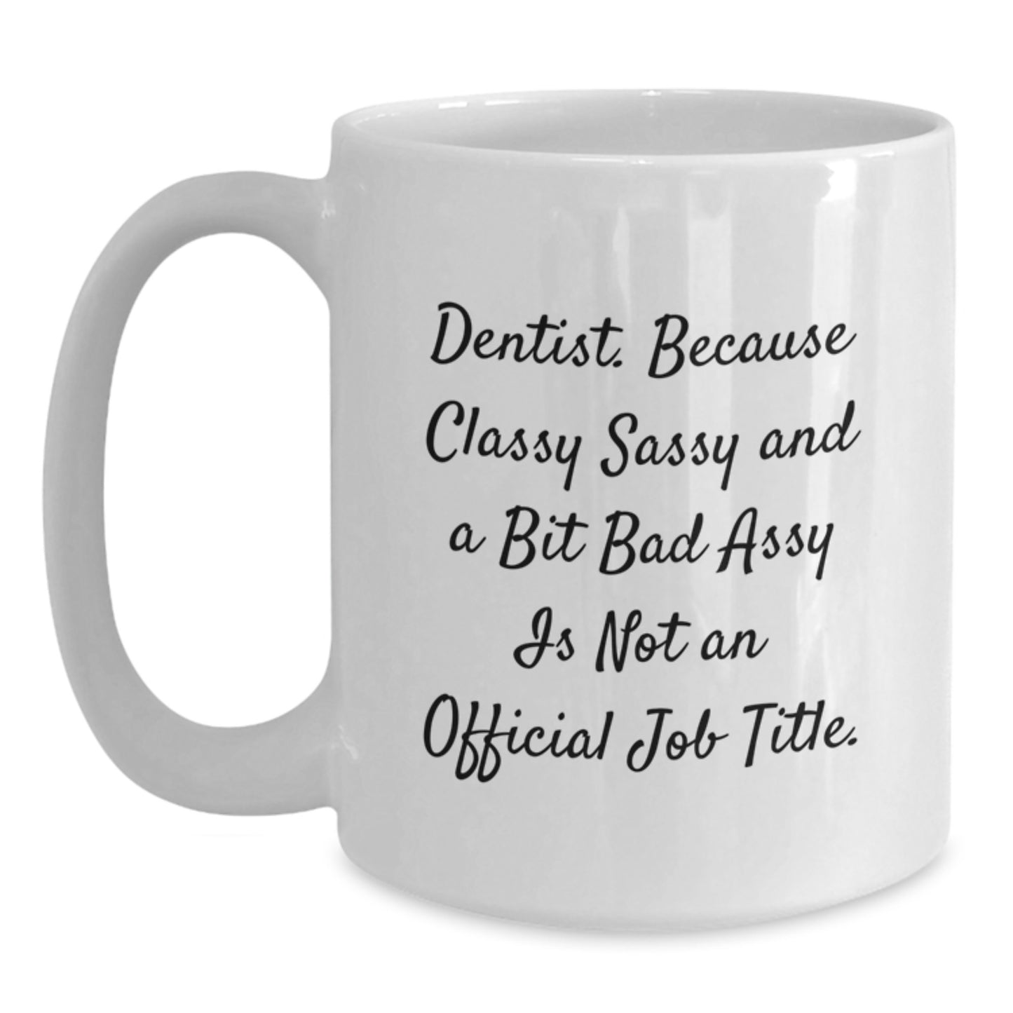Dentist Gifts from Family and Friends, Funny White Coffee Mug for Graduation Celebration, 'Dentist. Because Classy Sassy And A Bit Fearlessy Is Not An Official Job Title.' - Main