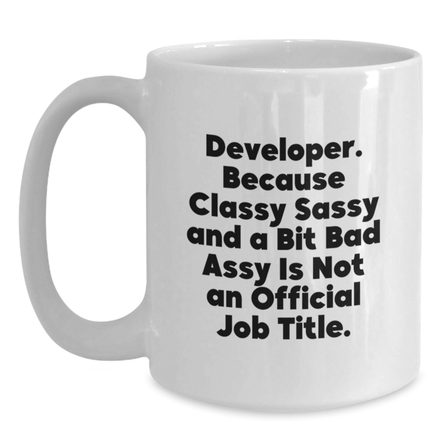 Funny Developer Gifts from Mom on Mother's Day - Developer White Coffee Mug - 'Developer. Because Classy Sassy And A Bit Fearlessy Is Not An Official Job Title.' - Main
