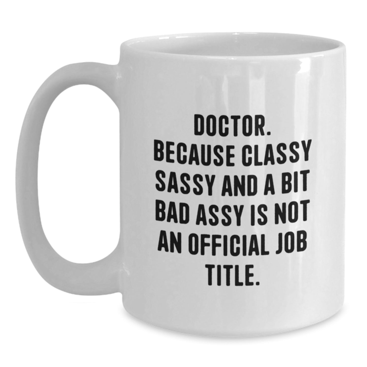 Funny Doctor Gifts from Friends - Classy Sassy And A Bit Fearlessy White Coffee Mug for Graduation - Main