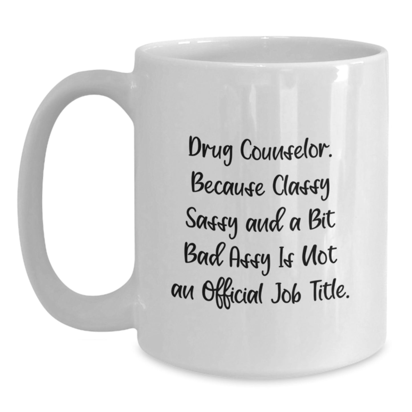 Funny Graduation Gifts for Drug Counselor - Classy Sassy And A Bit Fearlessy Quote White Coffee Mug, 11oz or 15oz Ceramic Capacity - Gifts from Family and Friends - Main