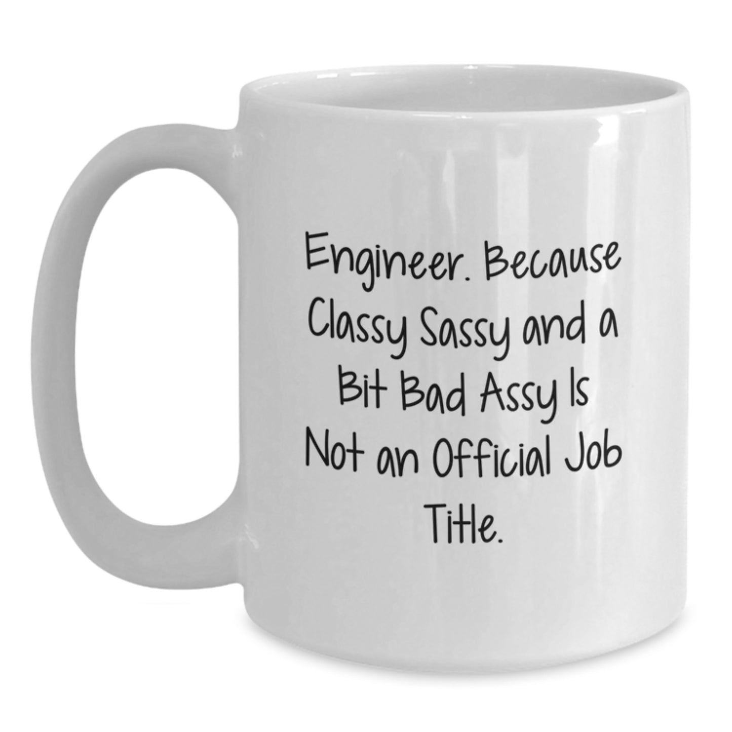 Funny Engineer Gifts from Friends and Family - White Coffee Mug for Birthday - 'Engineer. Because Classy Sassy And A Bit Fearlessy Is Not An Official Job Title.' - Main