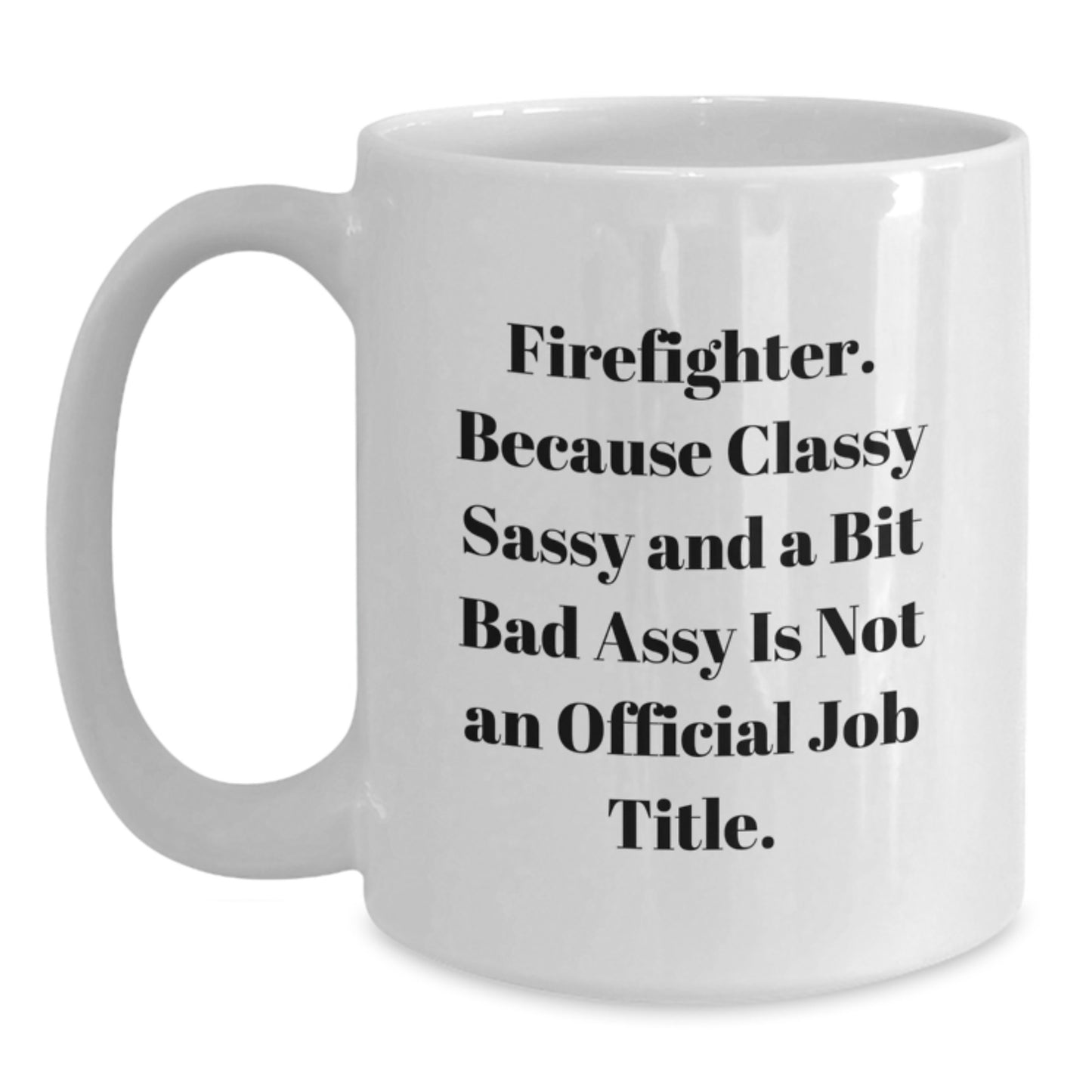 Funny Firefighter Gifts, White Coffee Mugs, Birthday Unique Gifts from Family to Firefighter Men - Classy Sassy And A Bit Fearlessy - Main