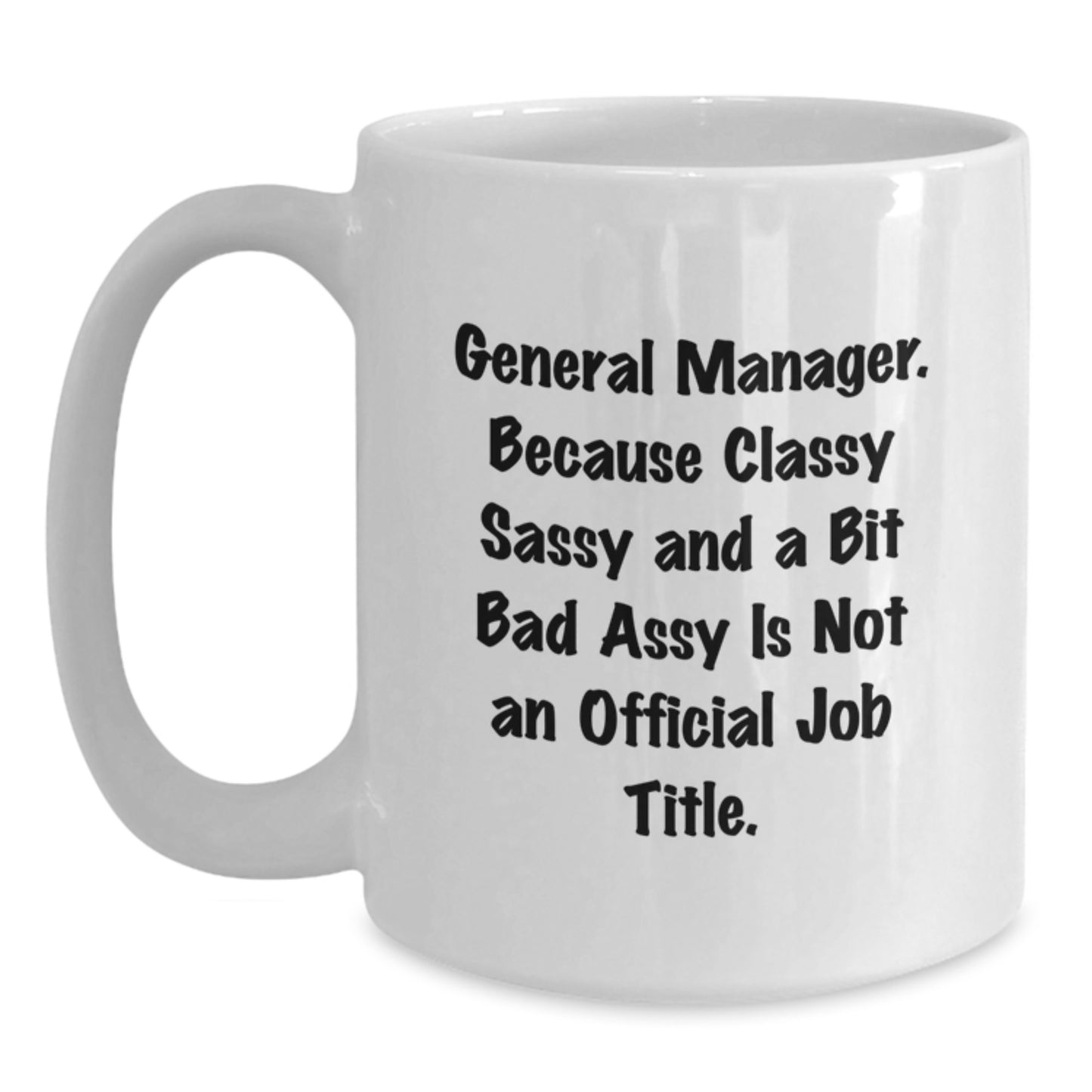 Funny General Manager Gifts for Men from Friends, White Coffee Mug - General Manager because Classy Sassy And A Bit Fearlessy Is Not An Official Job Title. - Main