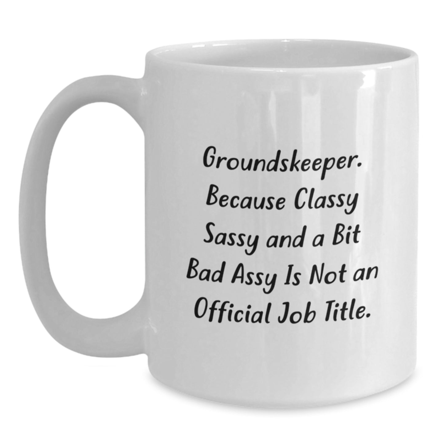 Funny groundskeeper Gifts from Friends for groundskeeper, Graduation Unique Gifts, White Coffee Mug with 'groundskeeper. Because Classy Sassy And A Bit Fearlessy Is Not An Official Job Title.' - Main