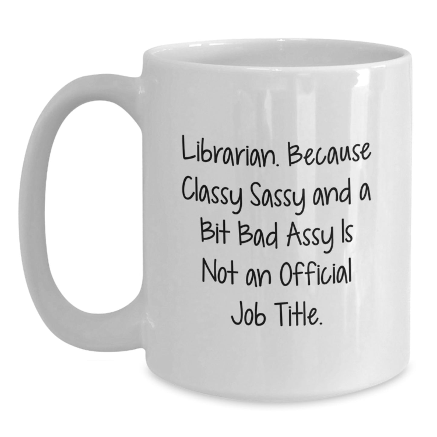 Funny Librarian Gifts from Friends, White Coffee Mug for Librarian, Graduation Unique Gifts for Librarian with 'Librarian. Because Classy Sassy And A Bit Fearlessy Is Not An Official Job Title.' - Main