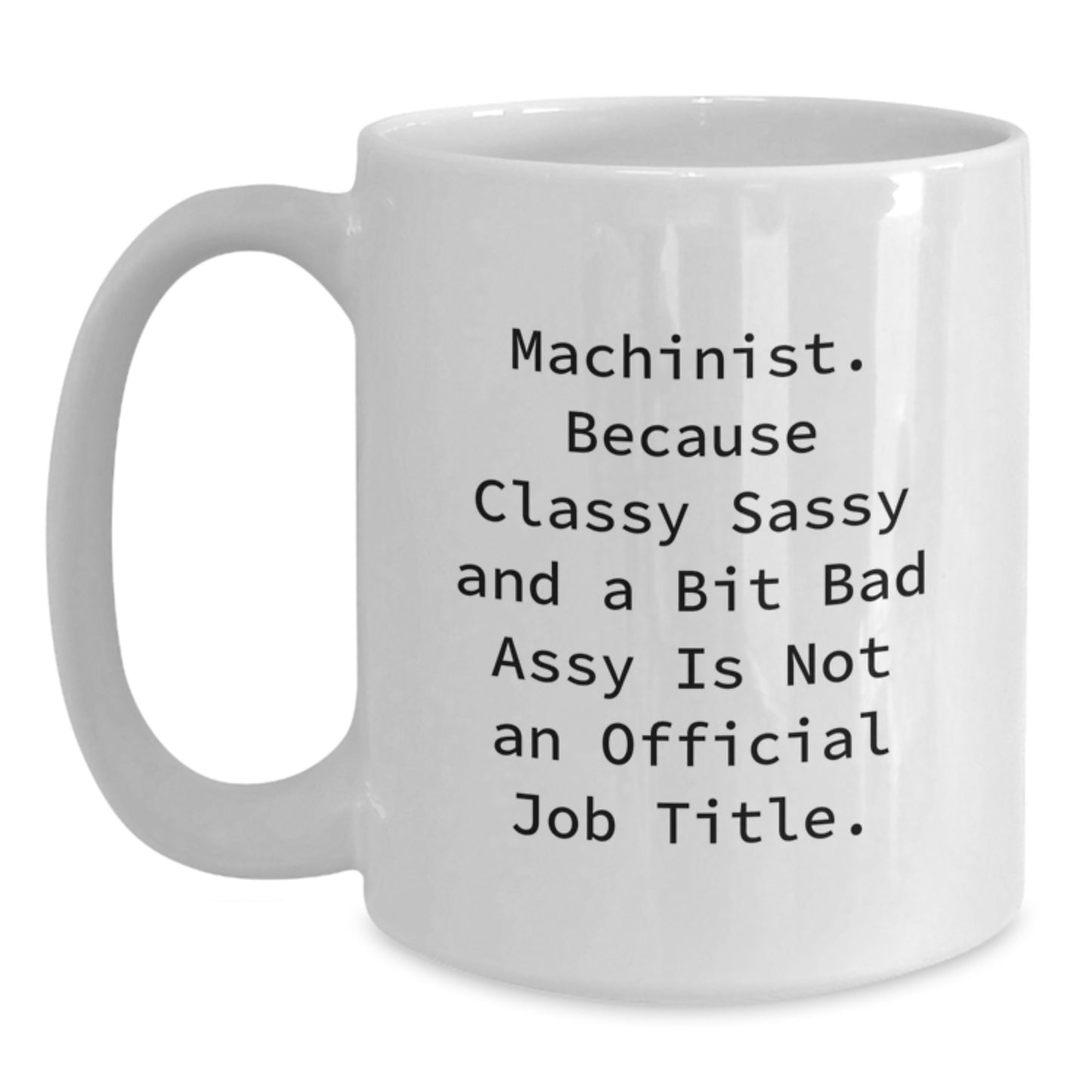 Machinist Humor White Coffee Mug, Funny Gifts from Men to Machinist for Birthday, Gifts from Family to Friends, Unique Machinist Mug - Main