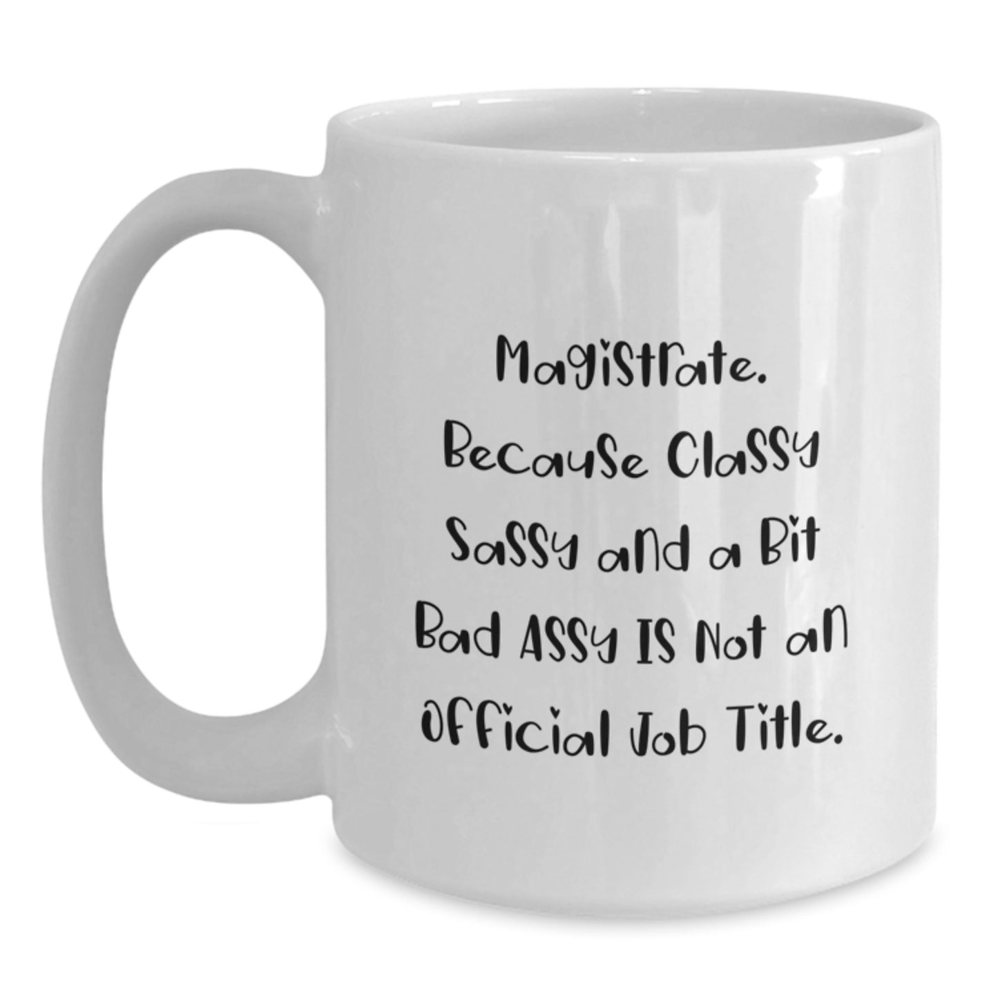 Funny Magistrate Gifts from Friends, White Coffee Mug for Men, Classy Sassy And A Bit Fearlessy Quote, Christmas Unique Gifts - Main