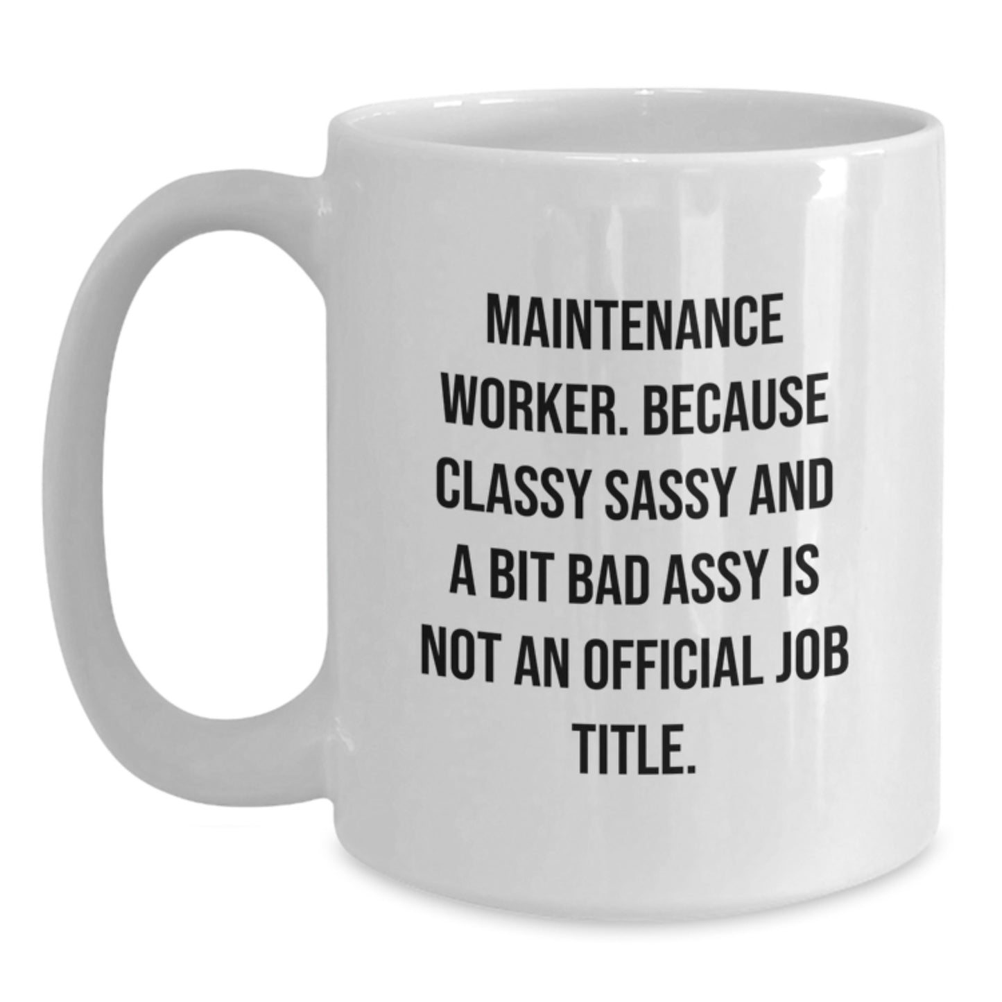 Funny Maintenance Worker Gifts, Classy Sassy And A Bit Fearlessy Is Not An Official Job Title White Coffee Mug, Unique Graduation Gifts for Maintenance Workers from Friends, Coworkers or Family - Main