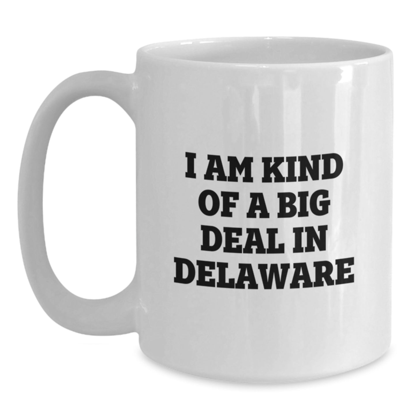 Funny Delaware Gifts from Men to Delaware Moms on Mother's Day - White Coffee Mug - I Am Kind Of A Prime Selection In Delaware - Main