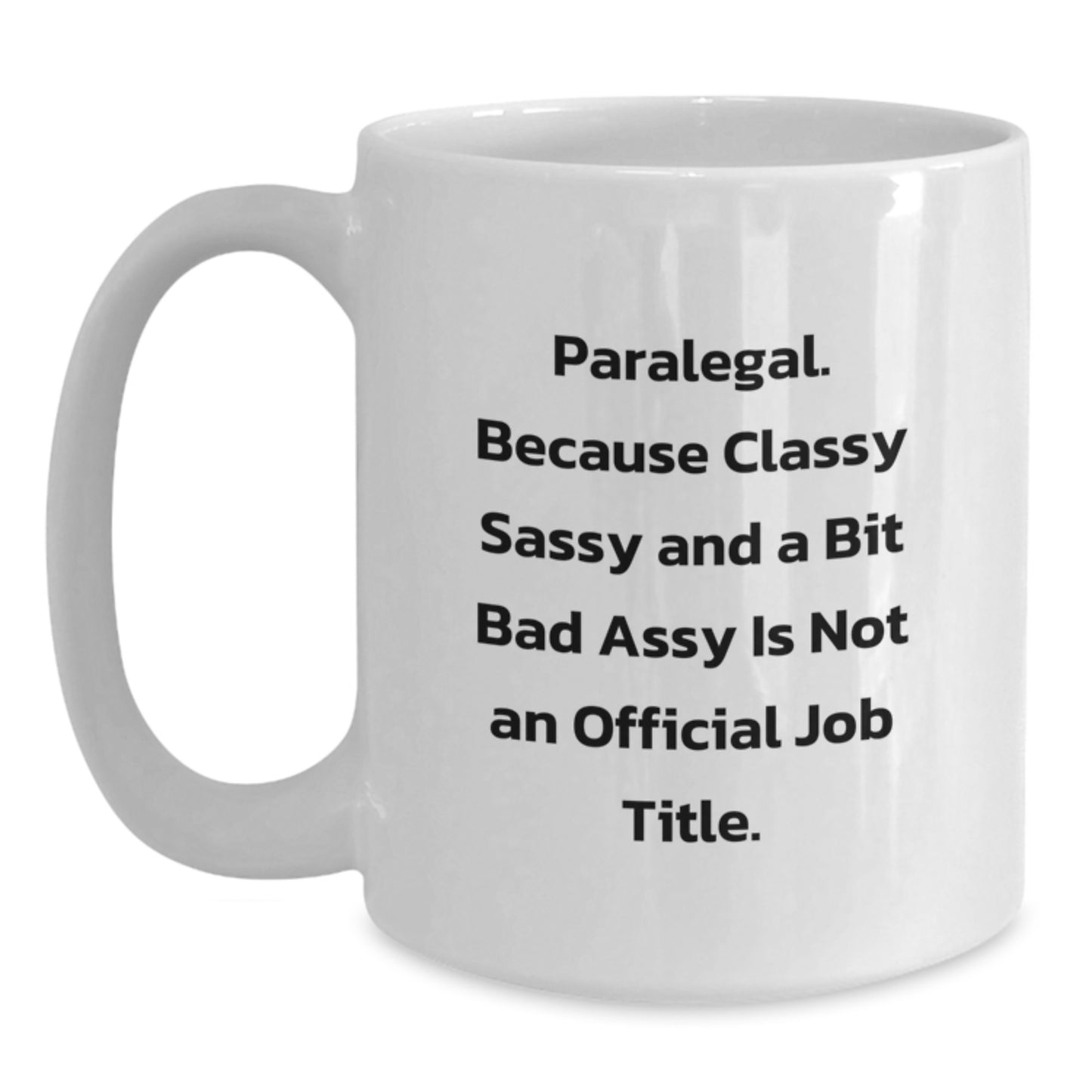 Paralegal White Coffee Mug Gifts from Friends and Family, Funny Quote 'Paralegal, Because Classy Sassy And A Bit Fearlessy Is Not An Official Job Title', Graduation Unique Gifts for Paralegal - Main