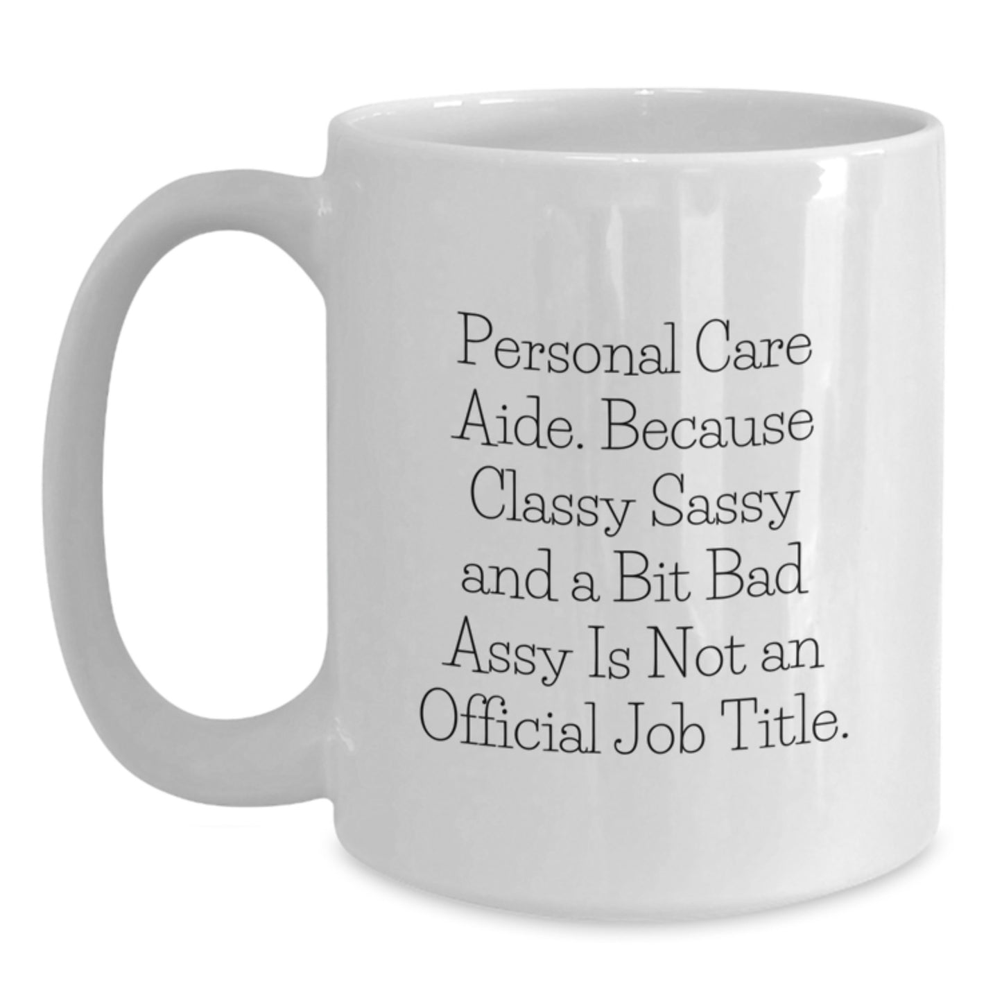 Funny Gifts from Friends, Coworkers or Family, Inspirational Quote for Personal Care Aide, White Coffee Mug for Graduation, Made from Ceramic, Microwave and Dishwasher Safe - Main