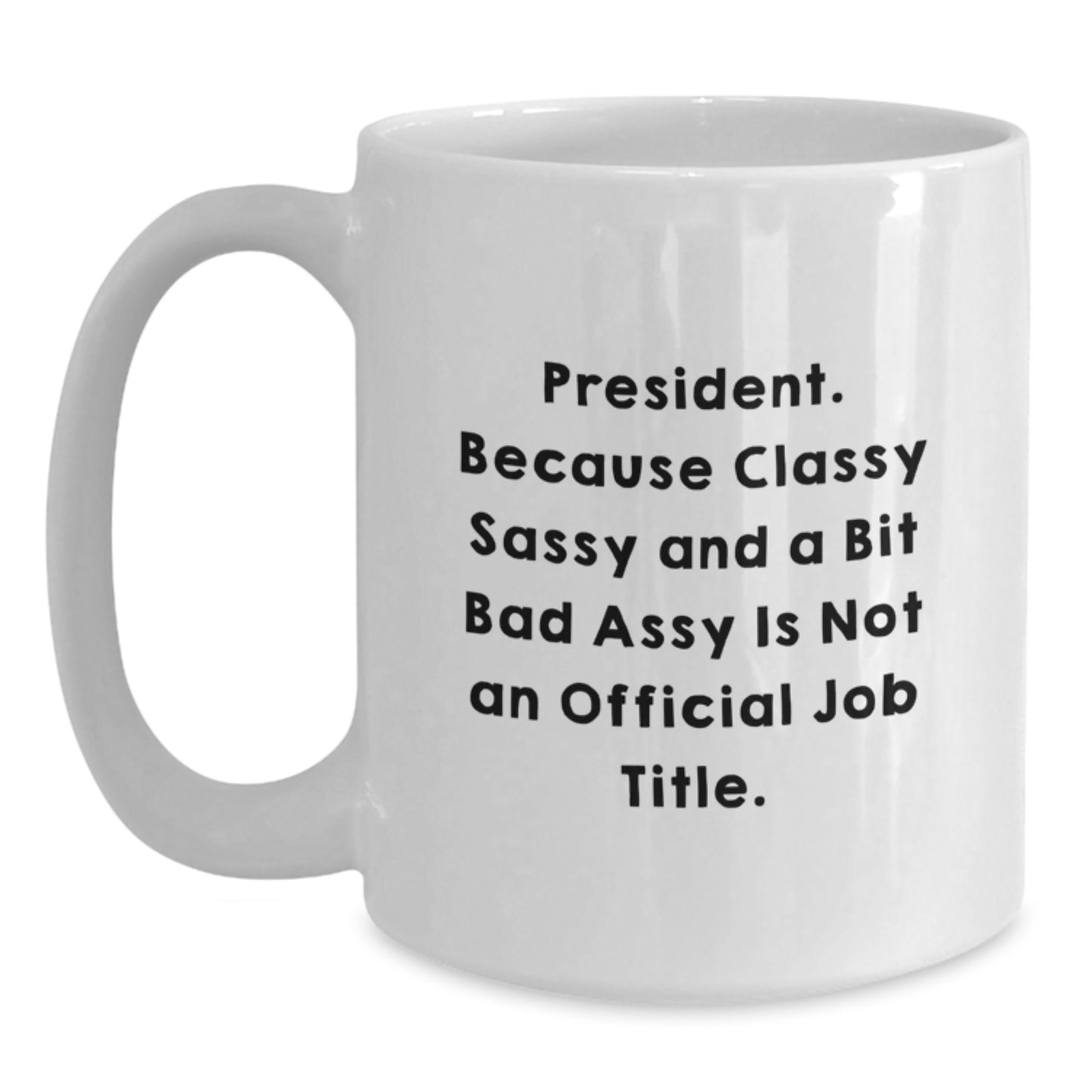 Funny President Gifts for Men, White Coffee Mug, Classy Sassy Quote, Graduation Unique Gifts from Family or Friends - Main