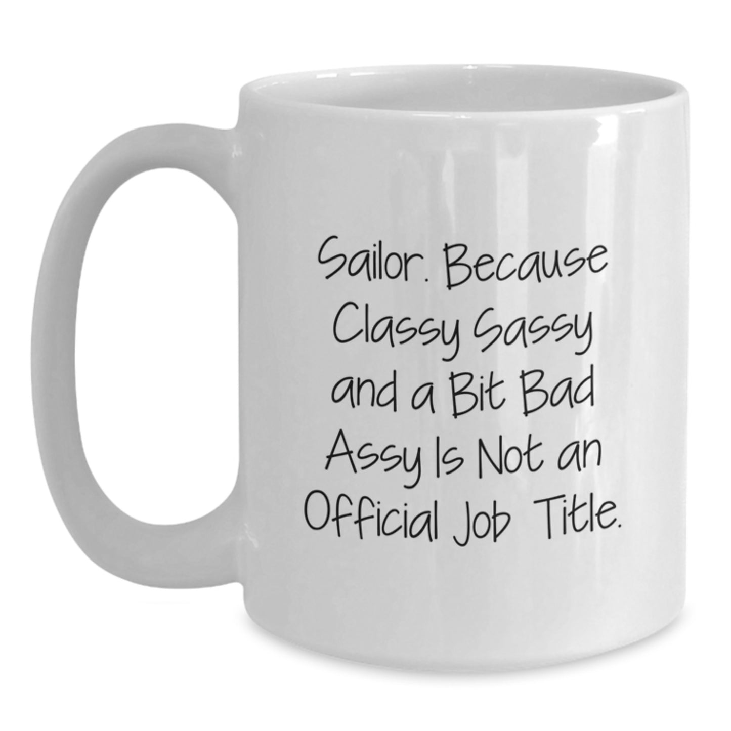 Funny Sailor Quotes White Coffee Mug, Unique Gifts for Sailor Men Friends Family, 11oz or 15oz White Ceramic Mug, Perfect Graduation Ideas - Gifts from Friends - Funny Sailor Mugs - Main