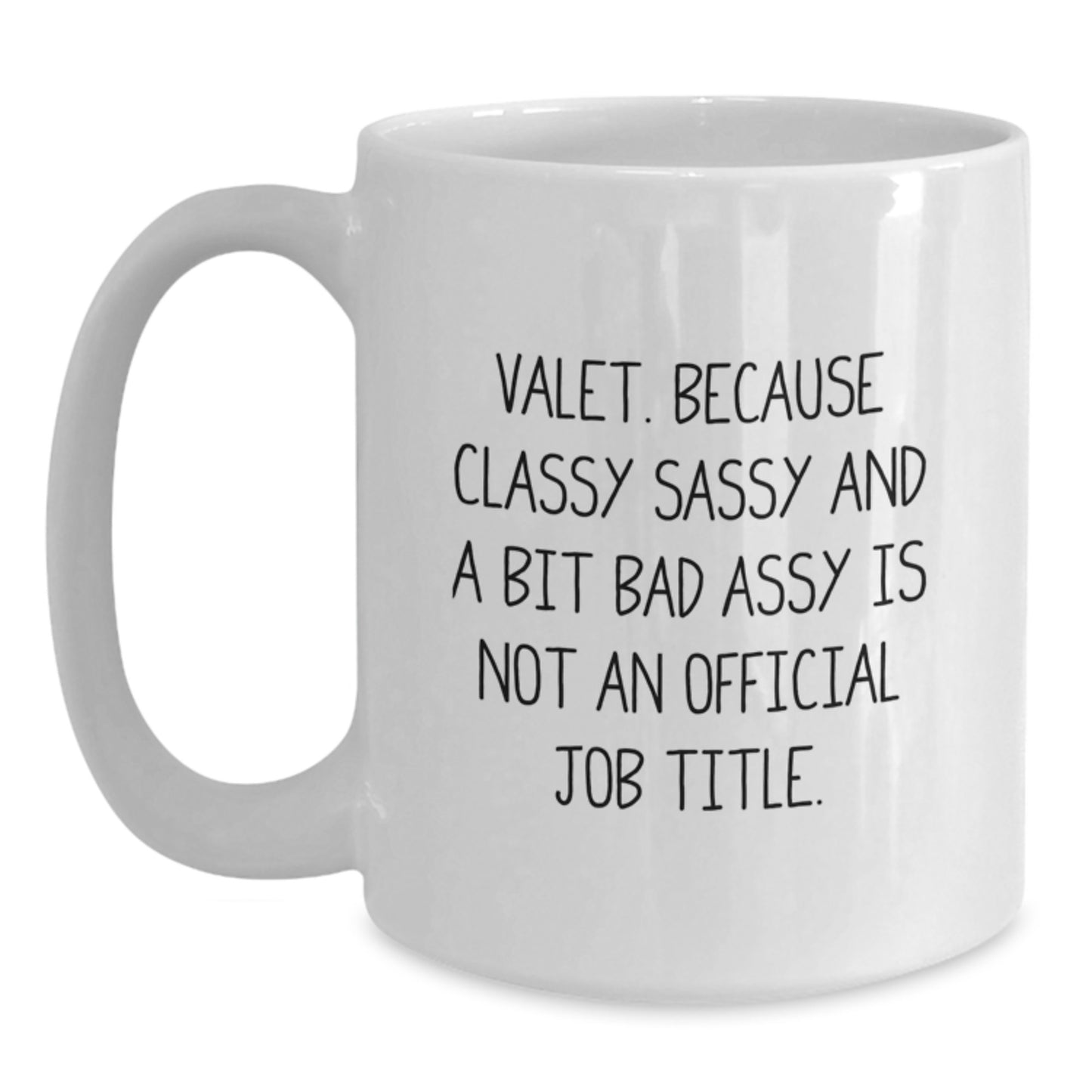 Funny Valet Birthday Unique Gifts from Men to Valet Friends and Coworkers - Valet White Coffee Mug with Quote 'Valet. Because Classy Sassy And A Bit Fearlessy Is Not An Official Job Title.' - Main