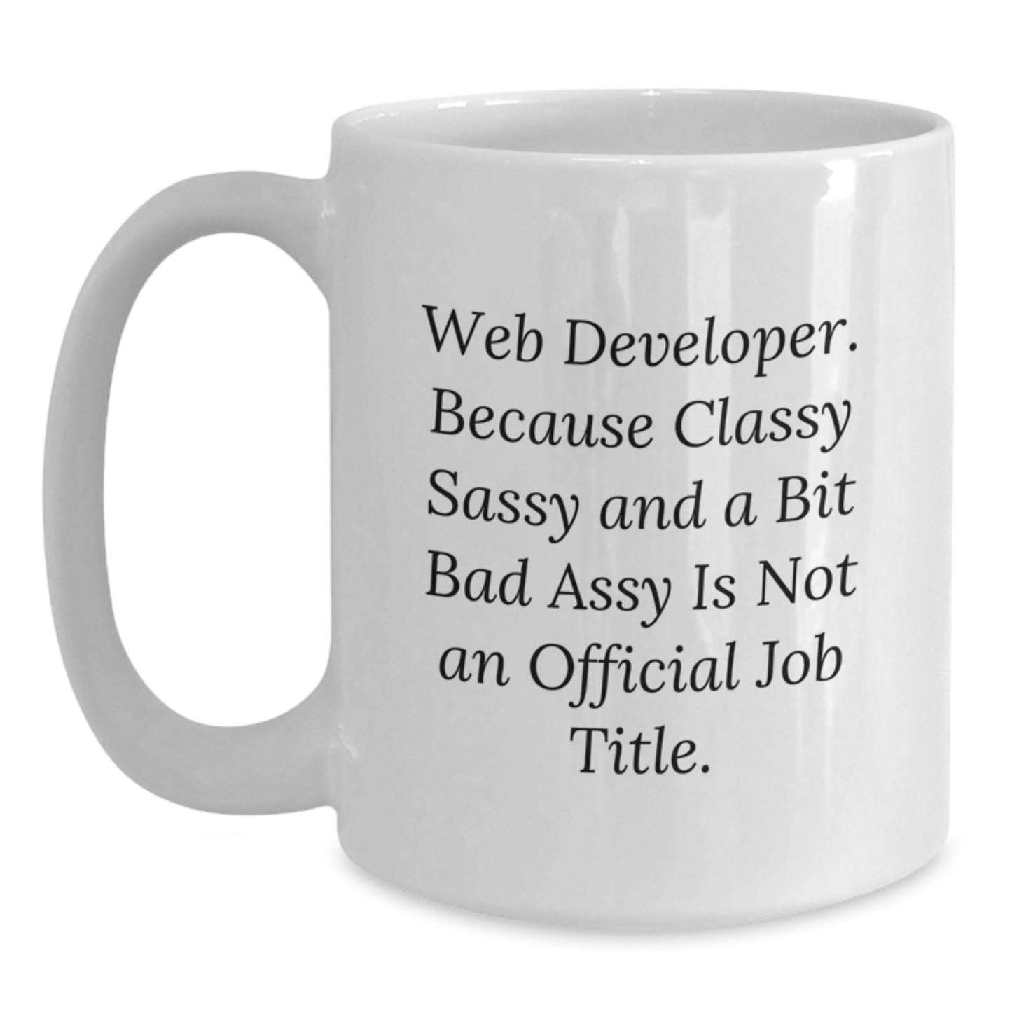 Funny Web Developer Gifts from Men to Women, White Coffee Mug, Web Developer Quote - Unique Mother's Day Unique Gifts for Web Developer Friends and Family - Main