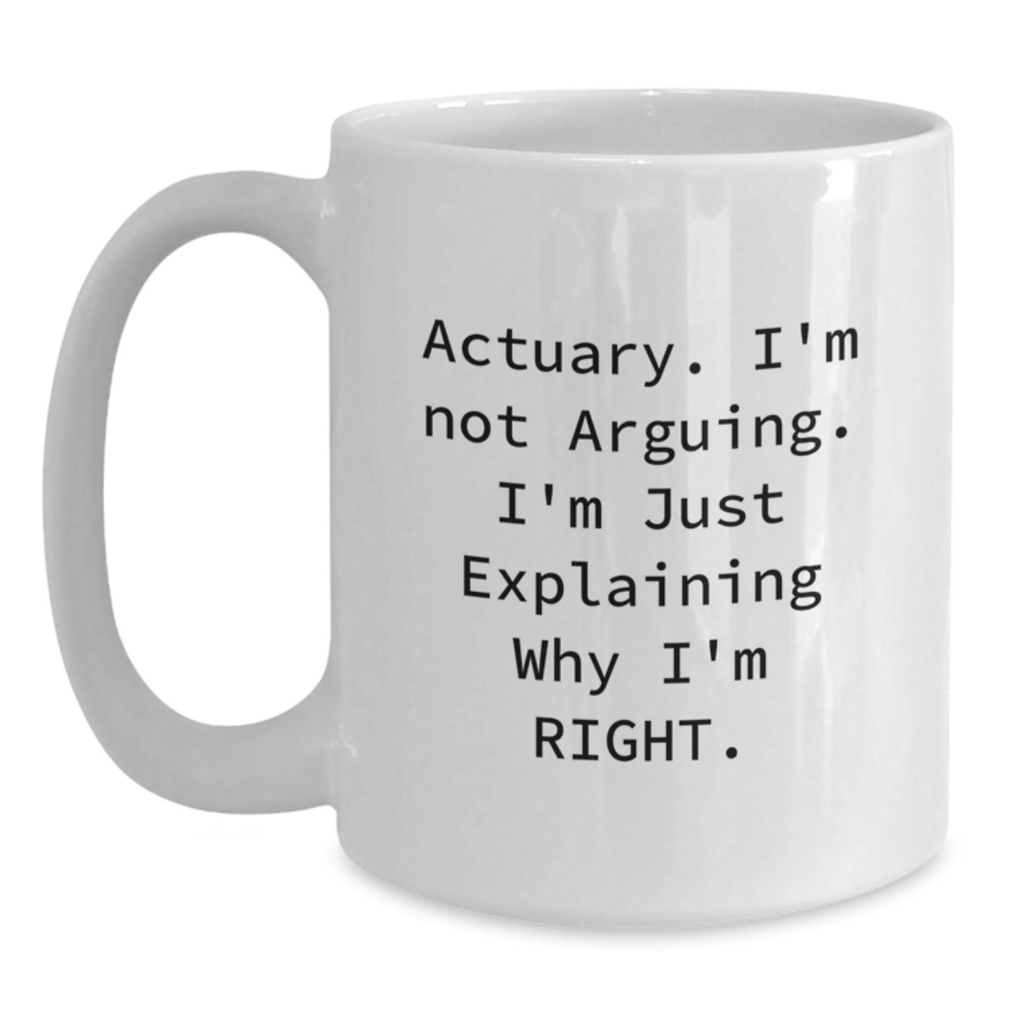 Funny Actuary Gifts for Mom, White Coffee Mug - Gifts from Family, Actuary I'm Not Arguing Mug, Mother's Day Unique - Main