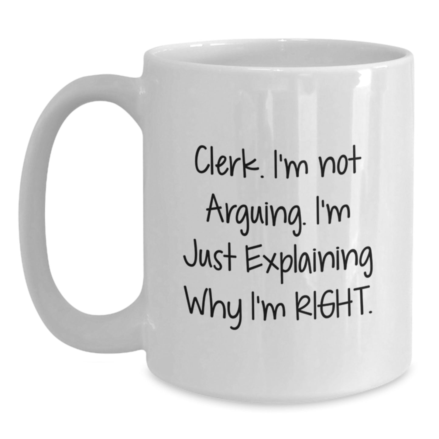 Funny Clerk Gifts for Men, White Coffee Mugs for Graduation Unique Gifts from Friends, Clerk Mug I'm Not Arguing I'm Just Explaining Why I'm Right - Main