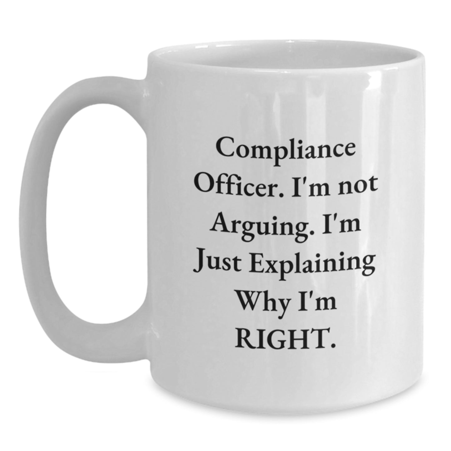 Funny Compliance Officer Gifts from Friends to Men Graduation Unique White Coffee Mug with 'I'm Not Arguing. I'm Just Explaining Why I'm Right.' - Ceramic, Microwave, Dishwasher Safe - Main