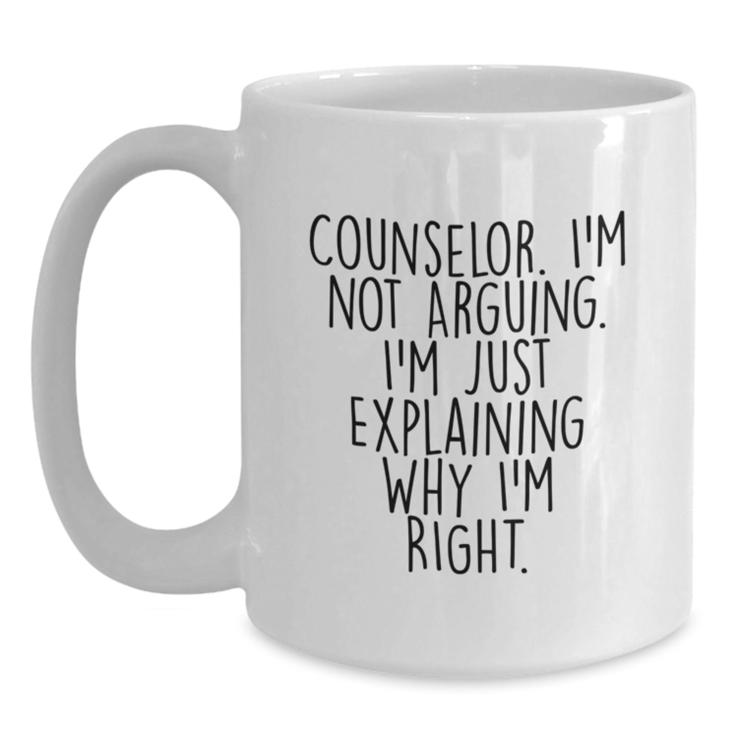 Funny Counselor Gifts from Friends, White Coffee Mug, Graduation Unique Gifts for Counselor, 'I'm Not Arguing. I'm Just Explaining Why I'm Right.' - Main