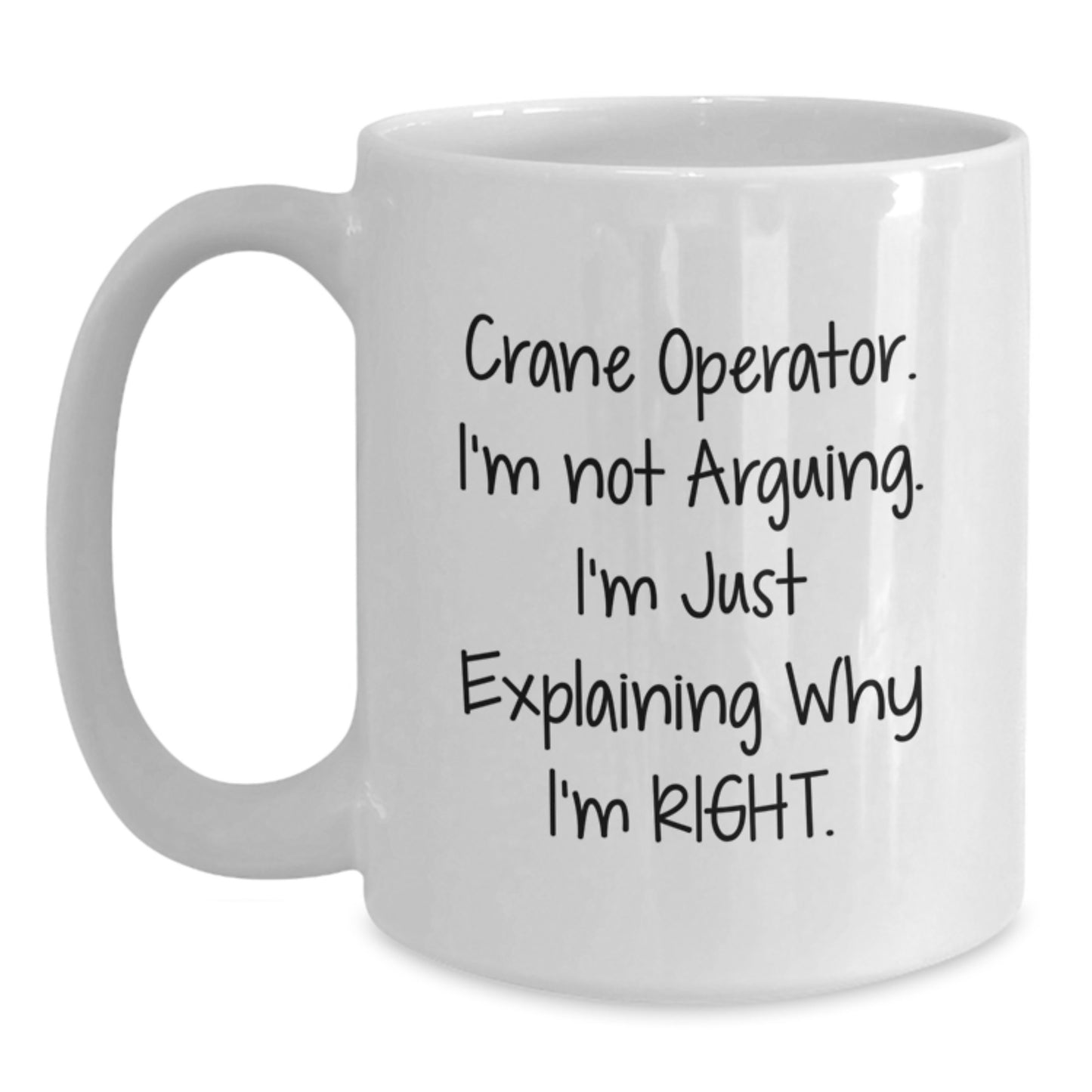Funny Crane Operator Gifts for Men - White Coffee Mug, I'm Not Arguing, Crane Operator Humor, Graduation Unique Gifts from Friends - Main