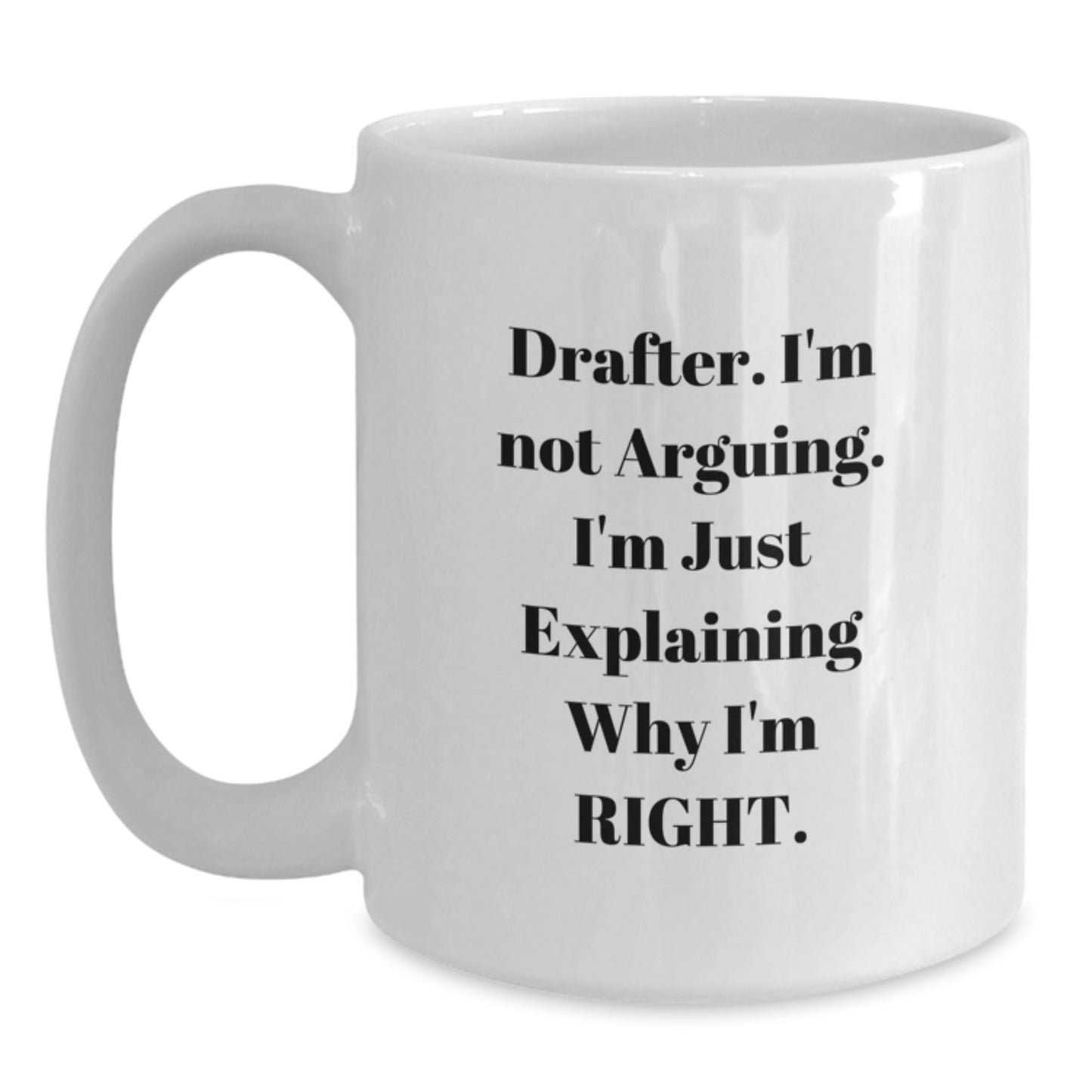 Funny Drafter Gifts from Friends, White Coffee Mug, I'm Not Arguing I'm Just Explaining Why I'm Right Graduation Unique - Main