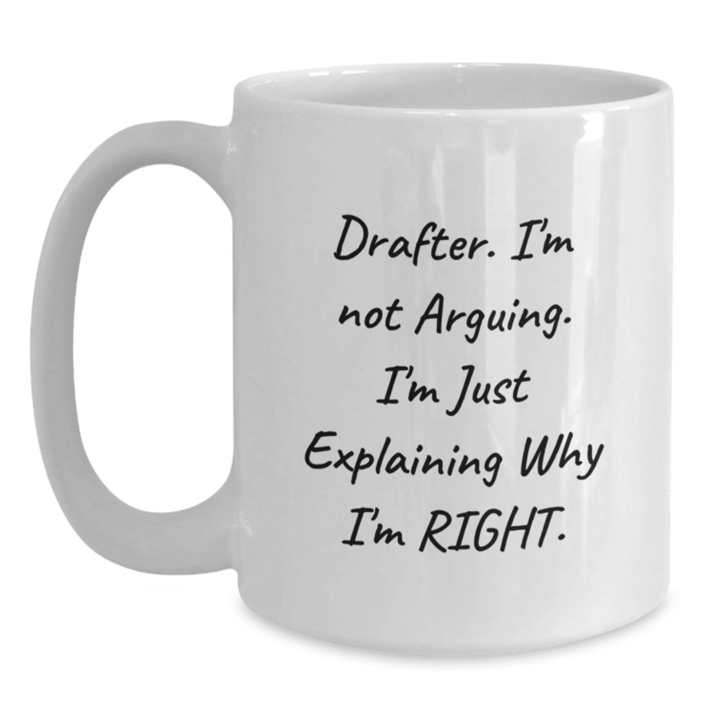 Funny Drafter Gifts for Him, White Coffee Mug, I'm Not Arguing, Gifts from Friends for Graduation Unique - Main