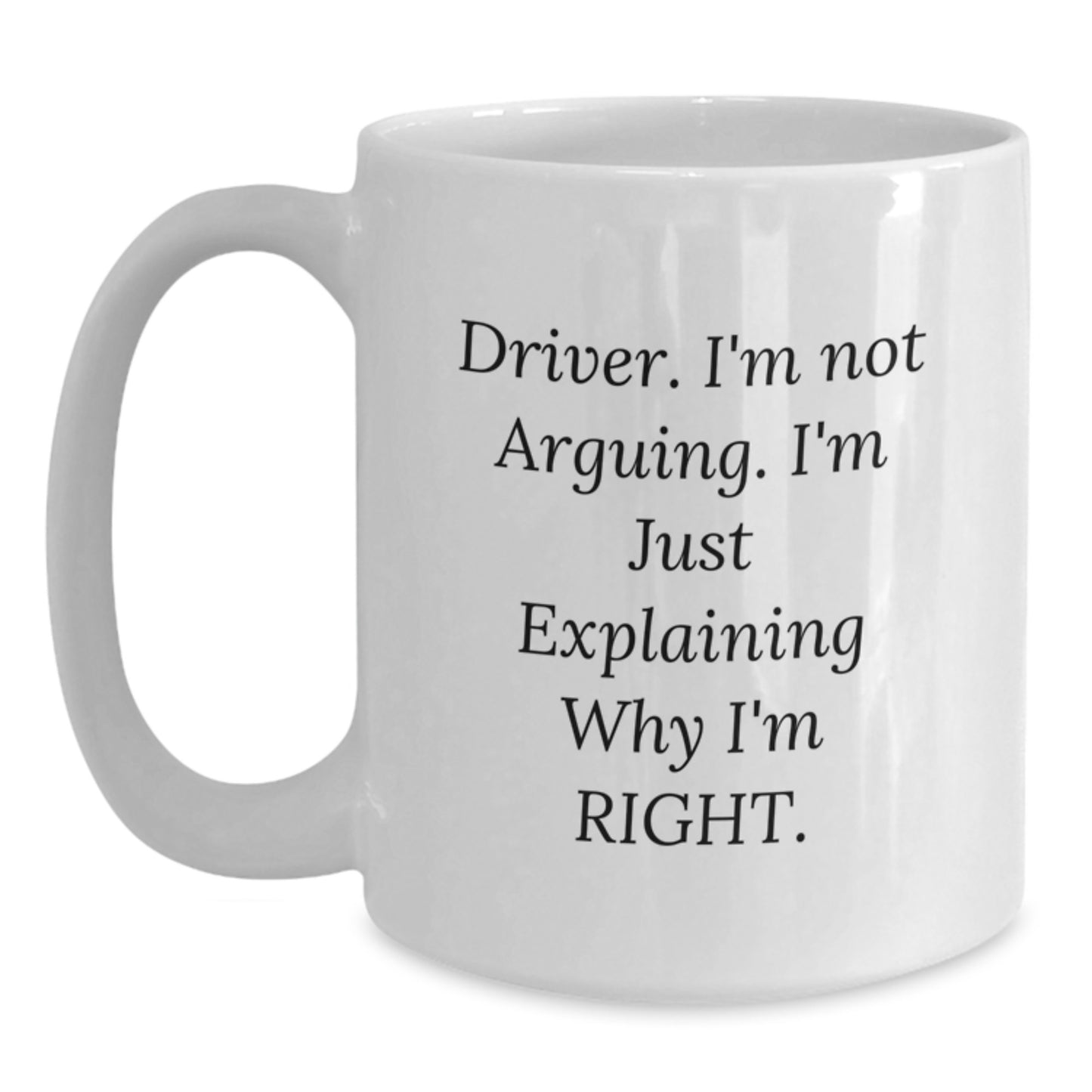 Driver Gifts, Funny 'I'm Not Arguing I'm Just Explaining Why I'm Right' White Coffee Mug for Graduation, Gifts from Friends to Driver - Main