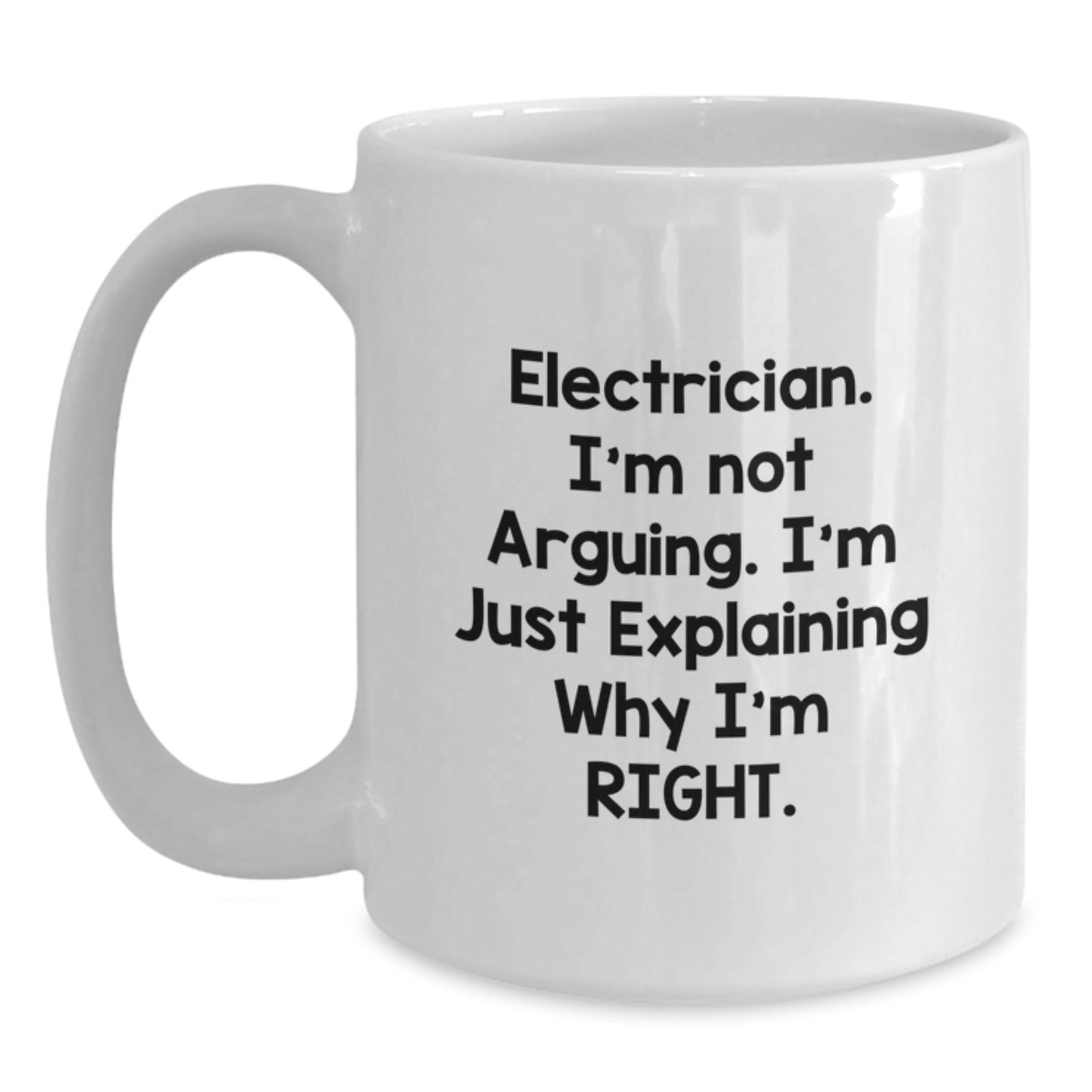 Funny Electrician Gifts for Men, White Coffee Mug, Electrician I'm Not Arguing, Unique Graduation Unique Gifts from Men - Main
