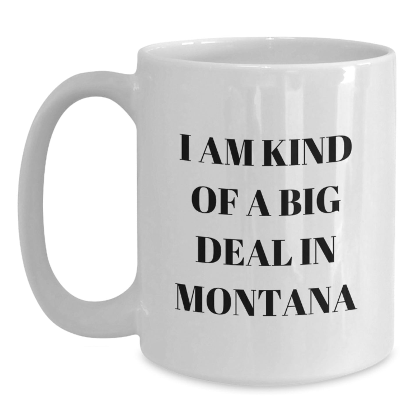 Funny Montana Gifts for Men and Women - White Coffee Mug, I Am Kind Of A Prime Selection In Montana - Valentine's Unique Gifts from Friends and Family - Main